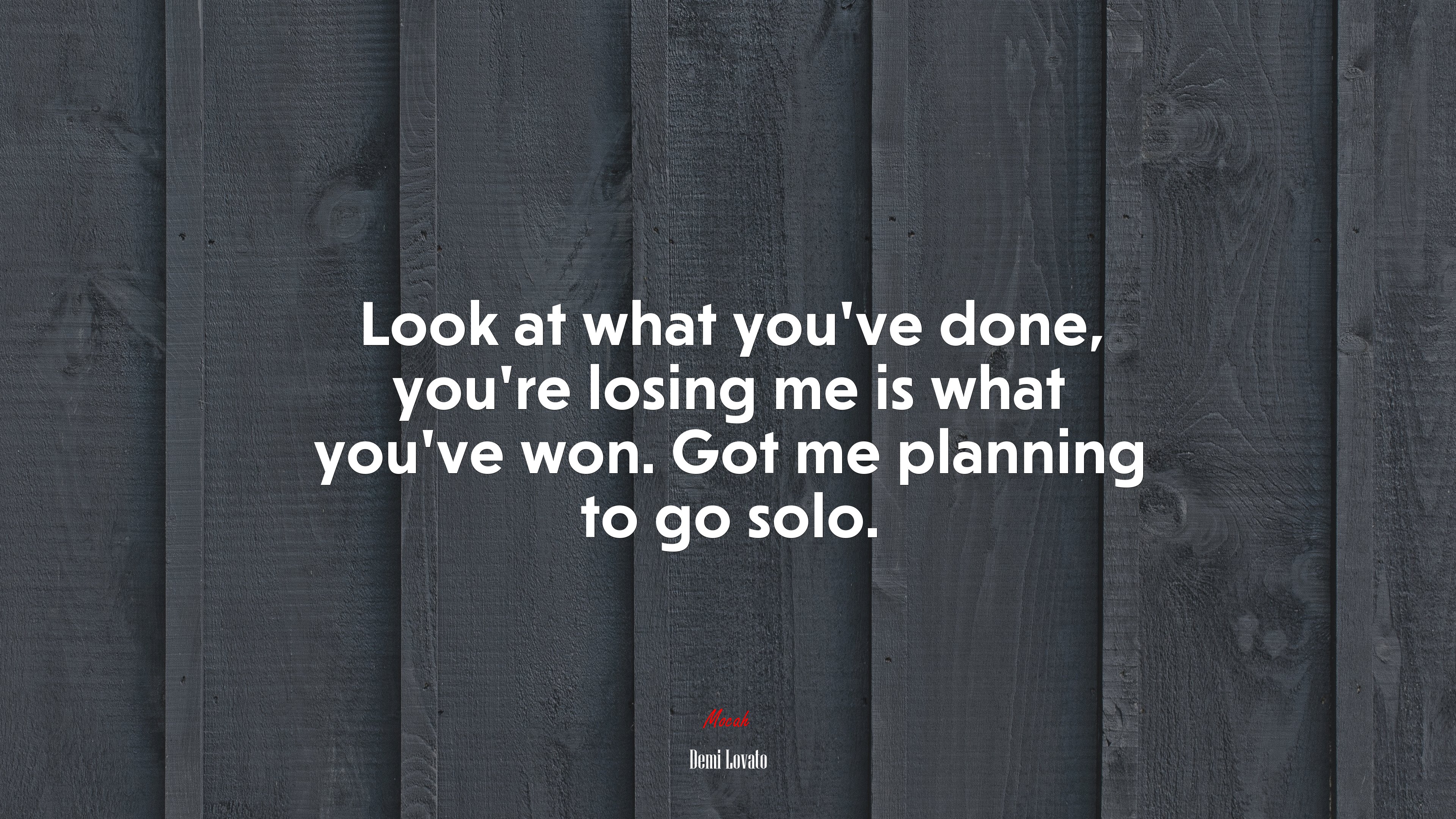 Look at what you’ve done, you’re losing me is what you’ve won. Got me planning to go solo. | Demi Lovato quote HD Wallpaper