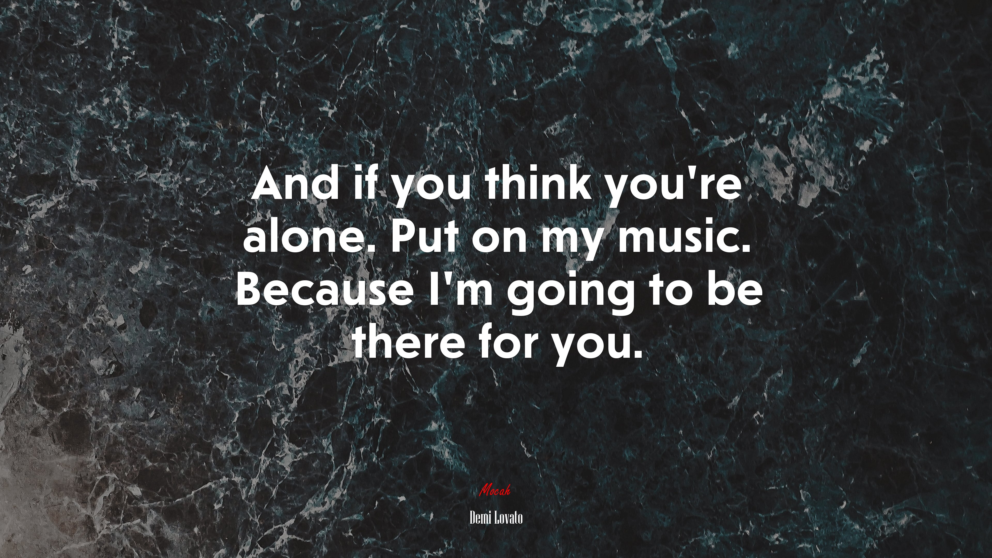 And if you think you’re alone. Put on my music. Because I’m going to be there for you. | Demi Lovato quote HD Wallpaper