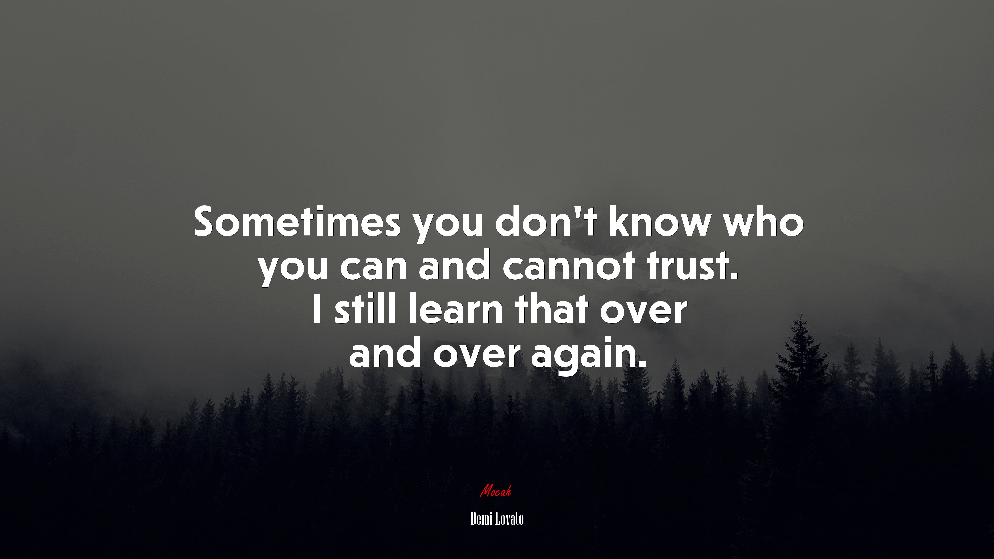 Sometimes you don’t know who you can and cannot trust. I still learn that over and over again. | Demi Lovato quote HD Wallpaper