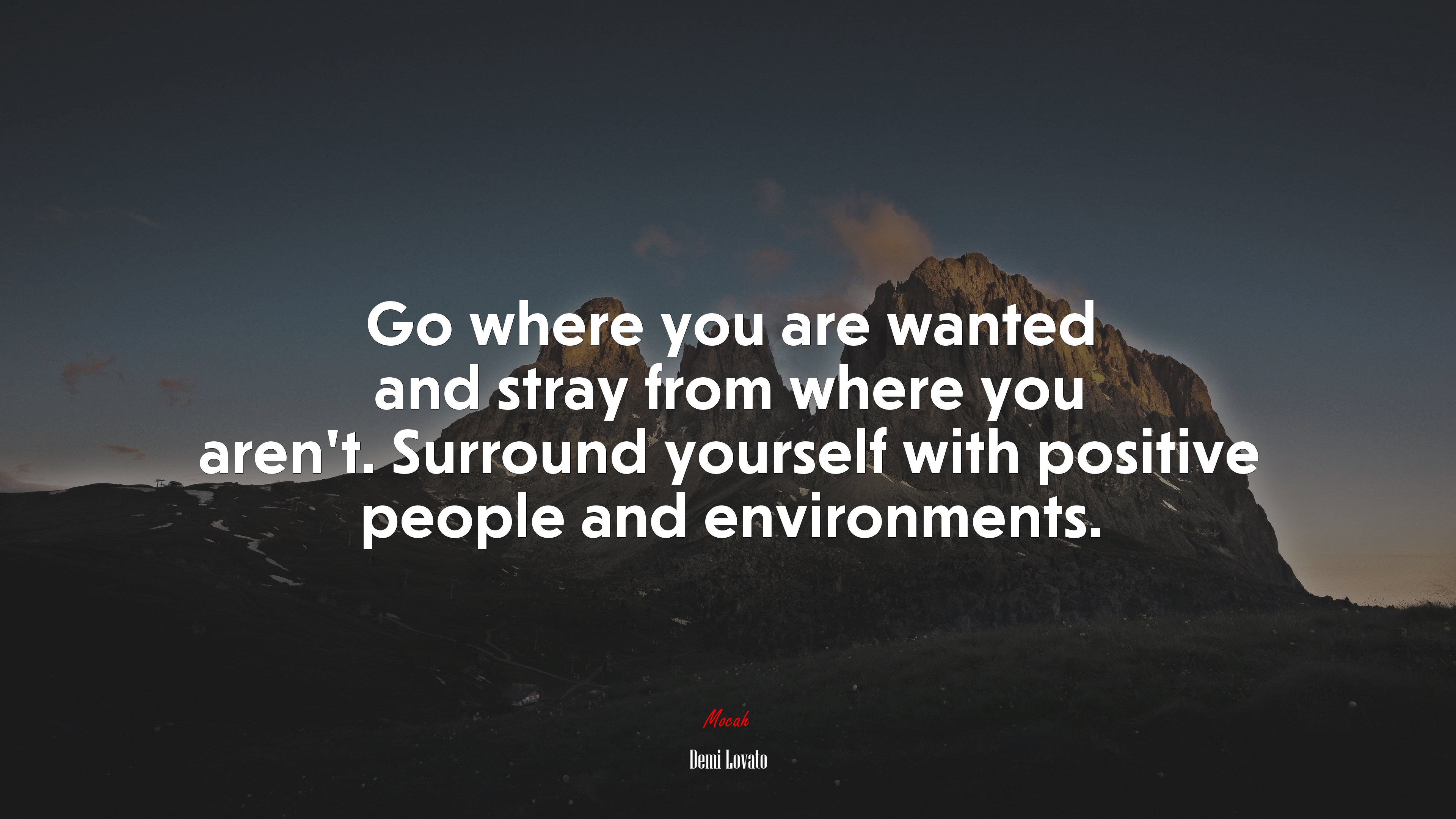 Go where you are wanted and stray from where you aren’t. Surround yourself with positive people and environments. | Demi Lovato quote HD Wallpaper