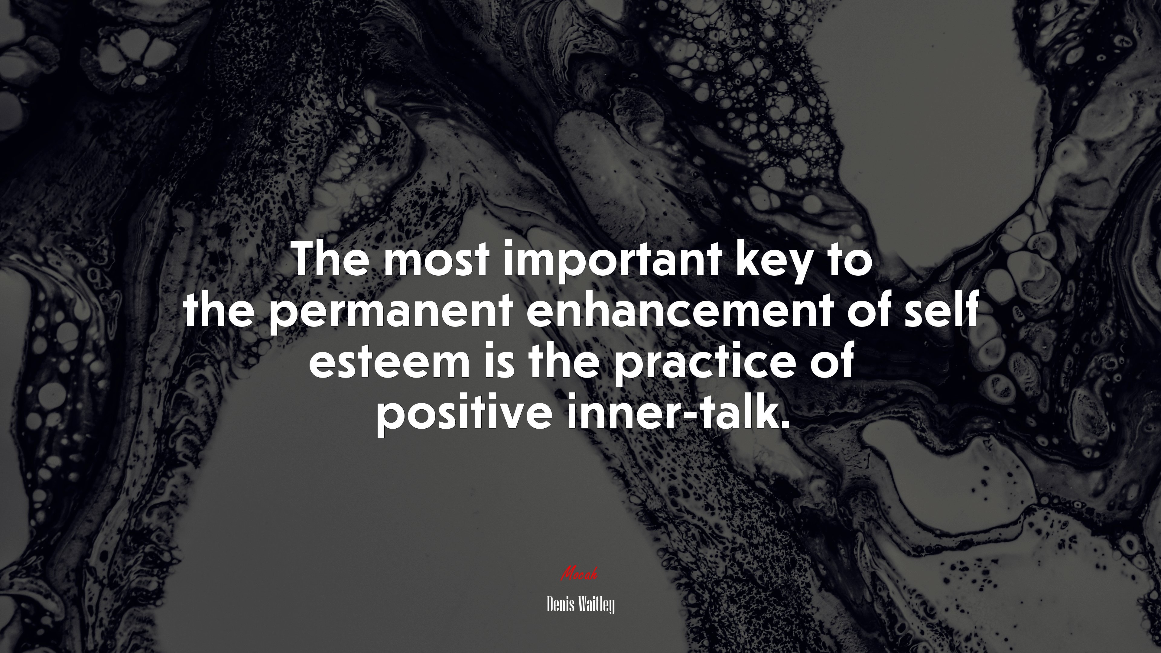 The most important key to the permanent enhancement of self esteem is the practice of positive inner-talk. | Denis Waitley quote HD Wallpaper