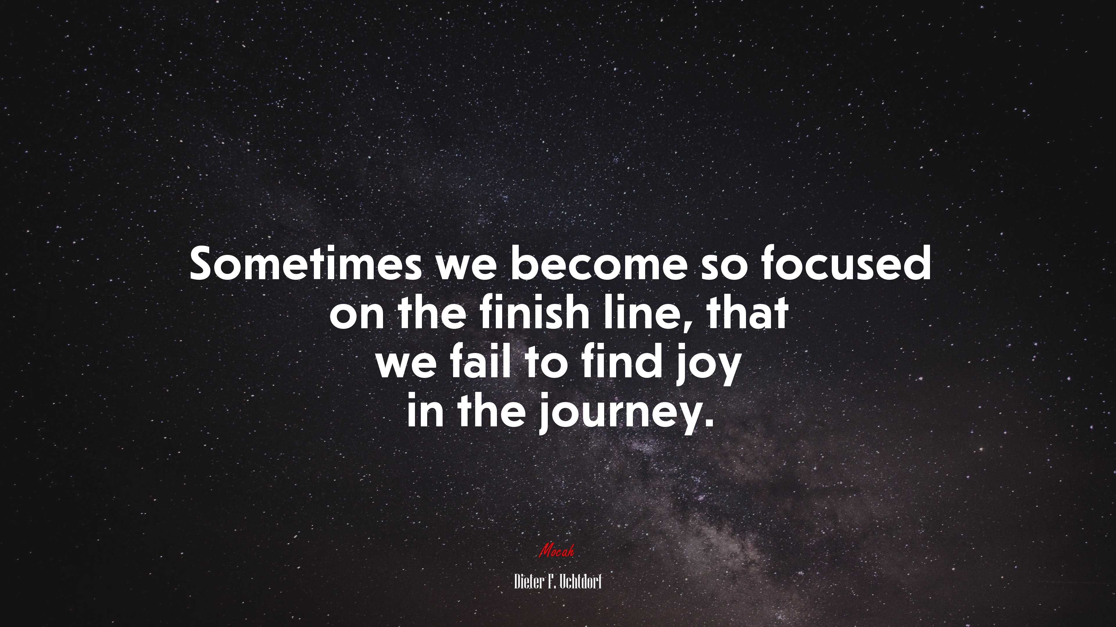 Sometimes we become so focused on the finish line, that we fail to find joy in the journey. | Dieter F. Uchtdorf quote HD Wallpaper