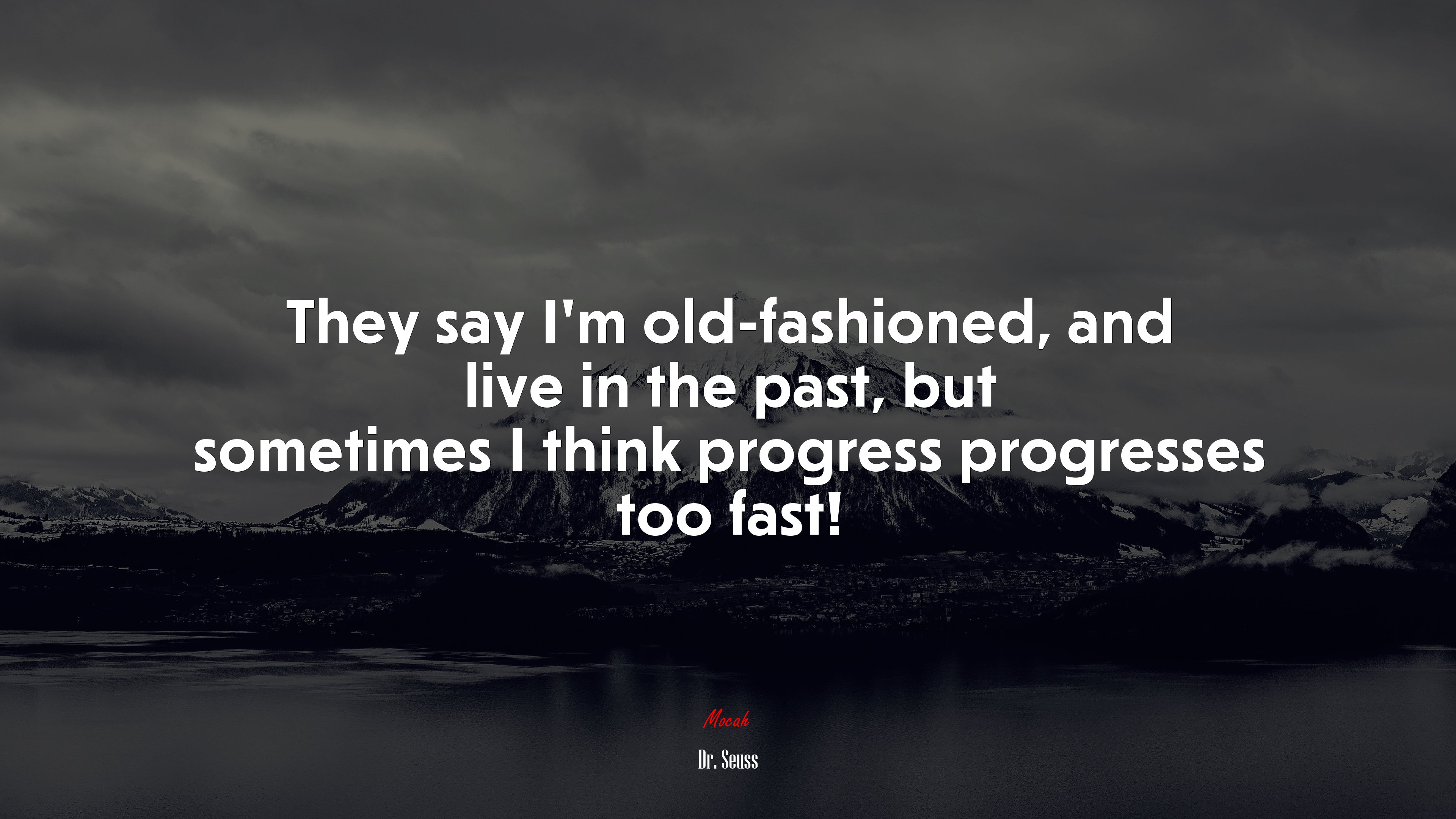 They say I’m old-fashioned, and live in the past, but sometimes I think progress progresses too fast! | Dr. Seuss quote HD Wallpaper