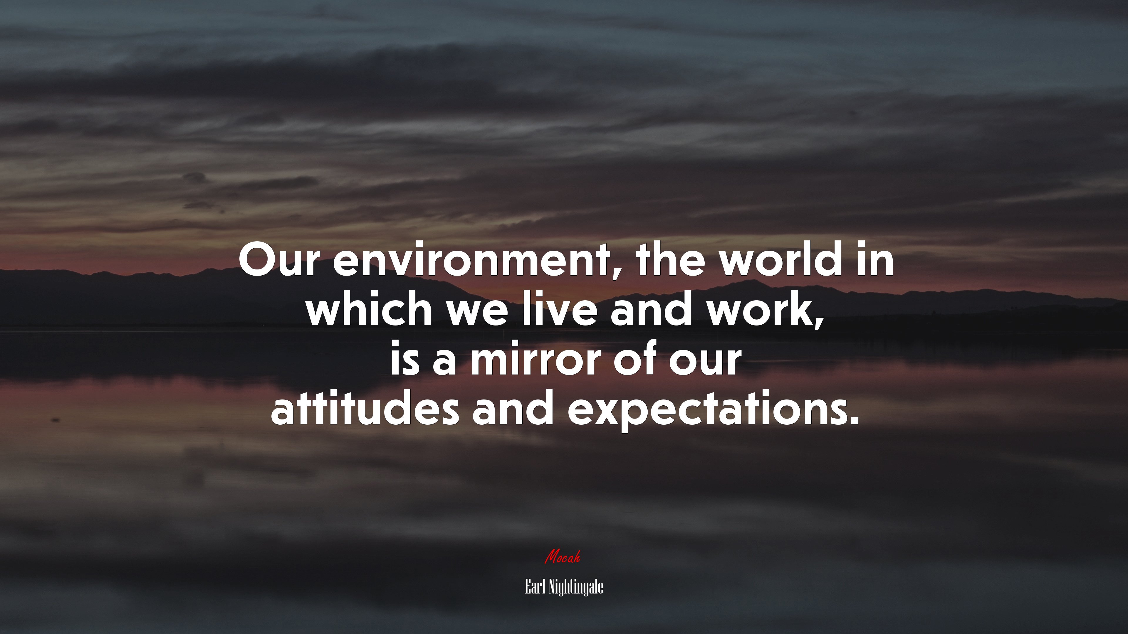 Our environment, the world in which we live and work, is a mirror of our attitudes and expectations. | Earl Nightingale quote HD Wallpaper