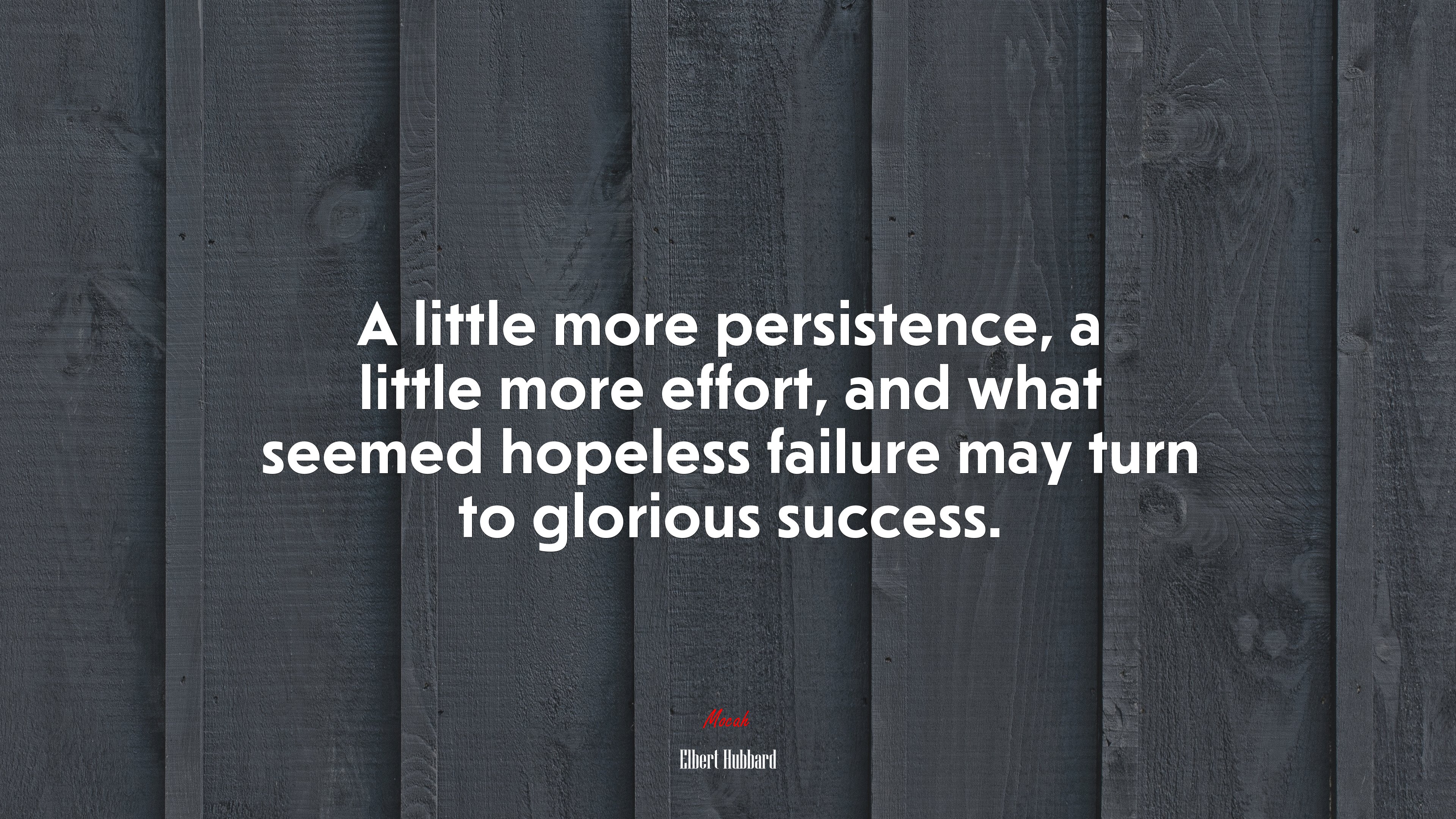 A little more persistence, a little more effort, and what seemed hopeless failure may turn to glorious success. | Elbert Hubbard quote HD Wallpaper