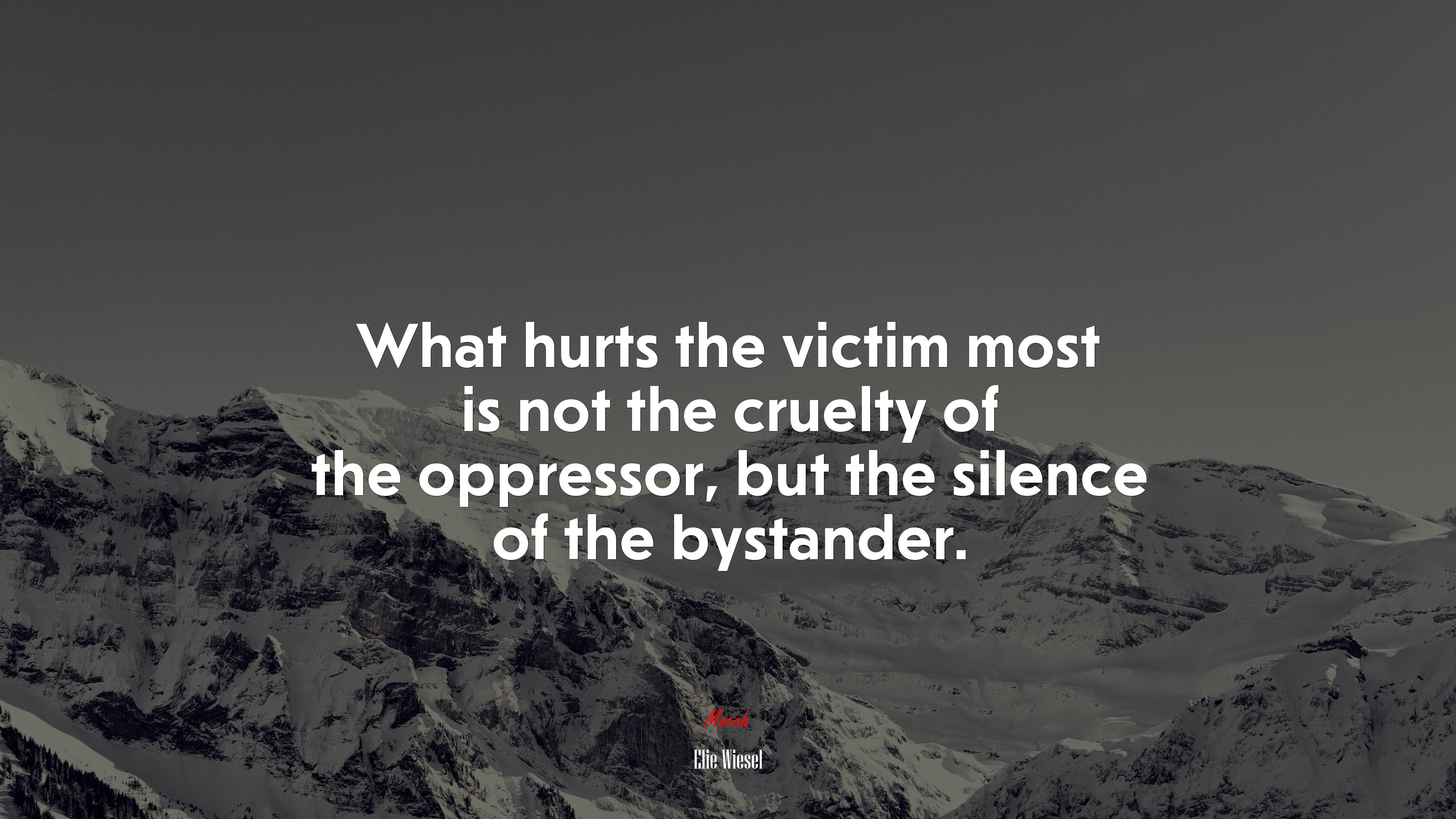 What hurts the victim most is not the cruelty of the oppressor, but the silence of the bystander. | Elie Wiesel quote HD Wallpaper