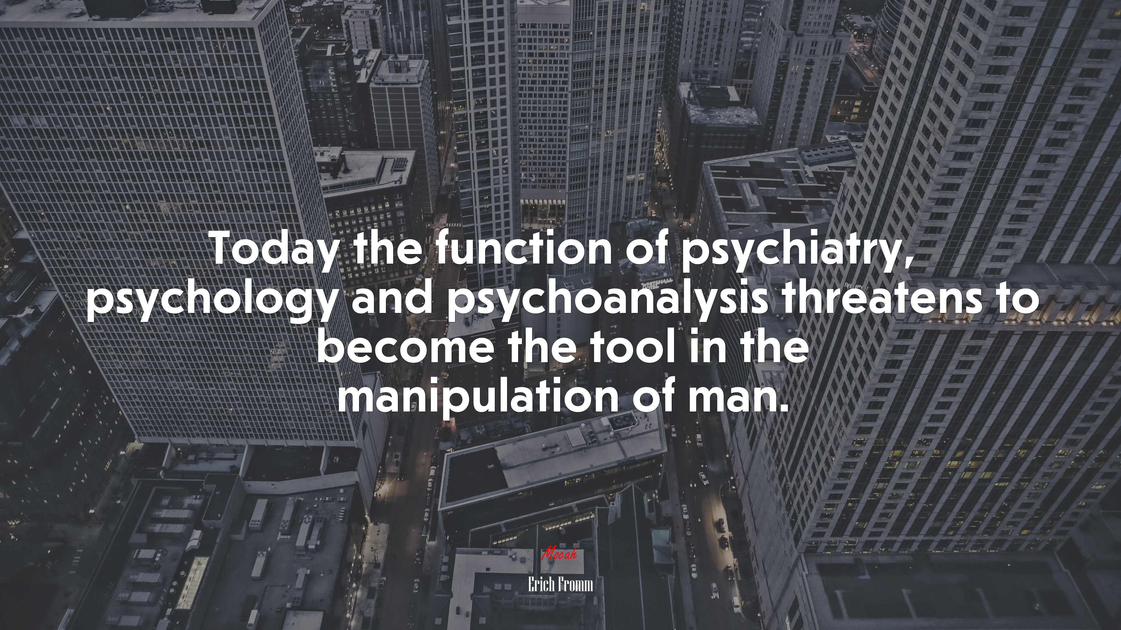 Today the function of psychiatry, psychology and psychoanalysis threatens to become the tool in the manipulation of man. | Erich Fromm quote HD Wallpaper