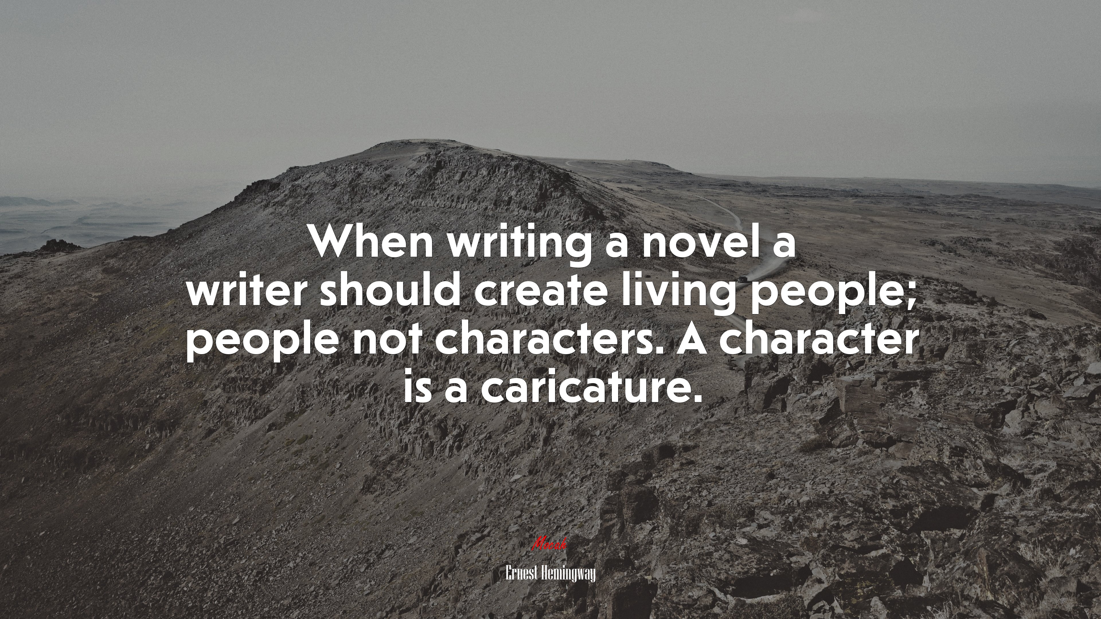 When writing a novel a writer should create living people; people not characters. A character is a caricature. | Ernest Hemingway quote HD Wallpaper
