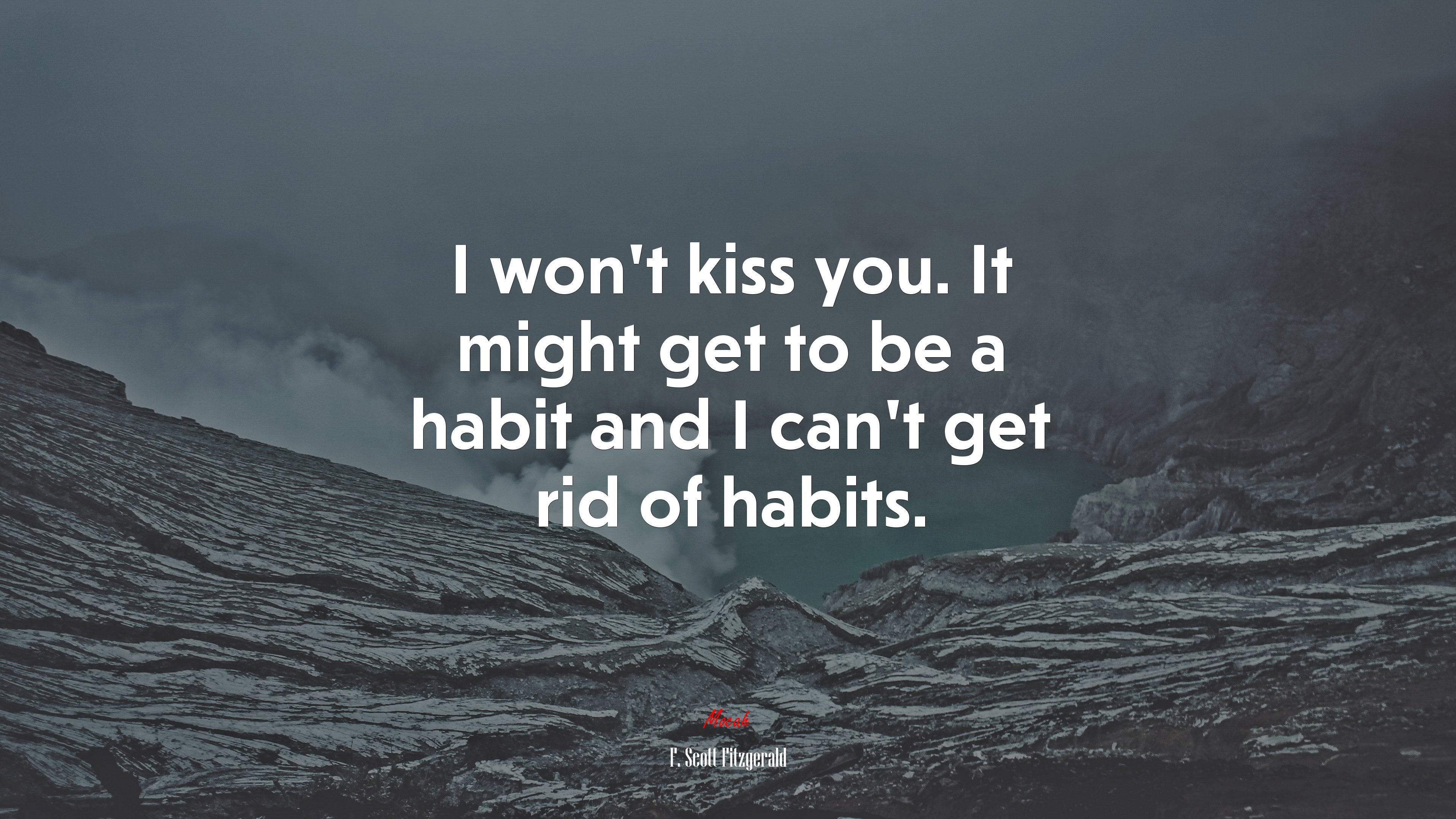 I won’t kiss you. It might get to be a habit and I can’t get rid of habits. | F. Scott Fitzgerald quote HD Wallpaper