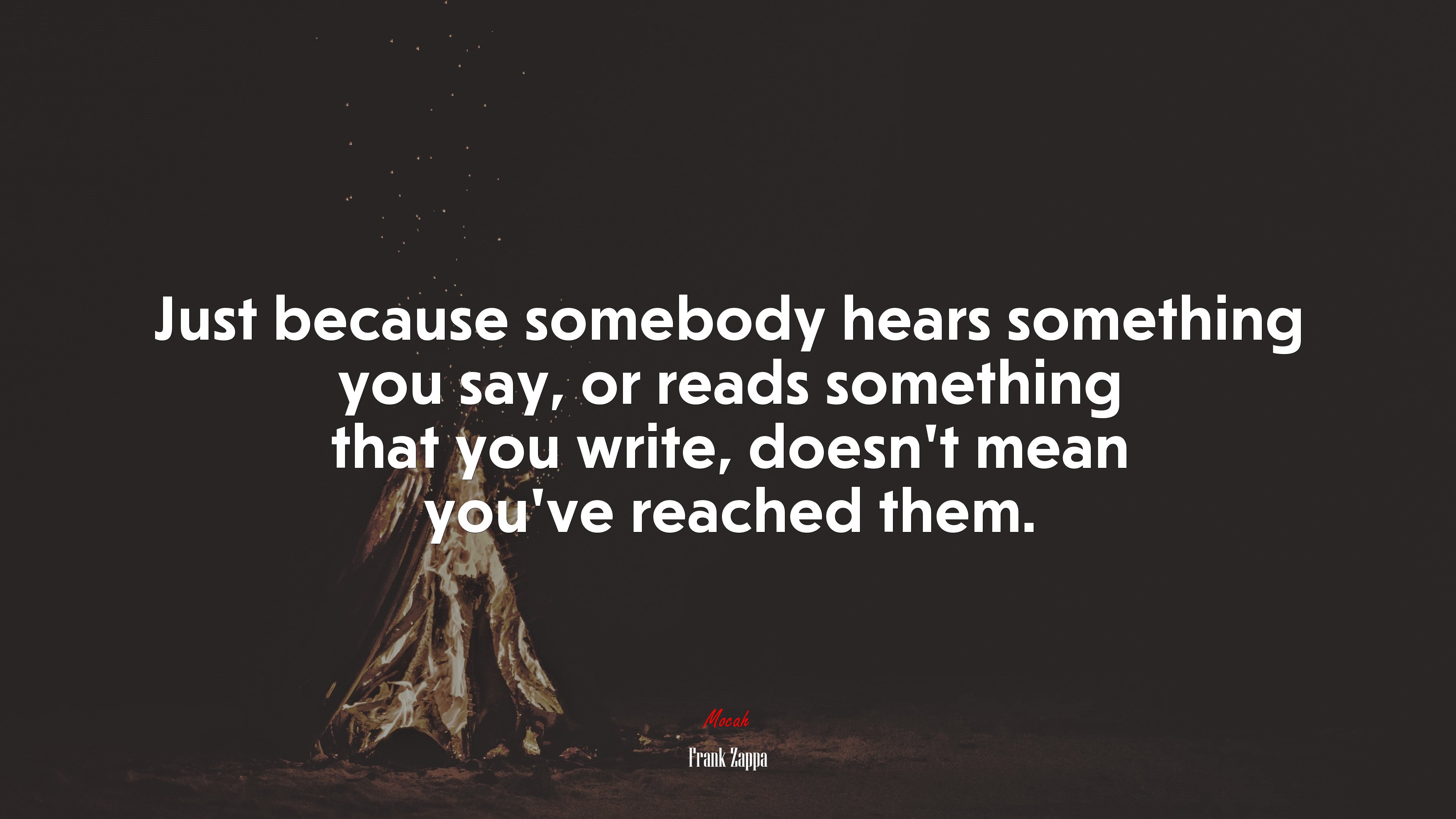 Just because somebody hears something you say, or reads something that you write, doesn’t mean you’ve reached them. | Frank Zappa quote HD Wallpaper