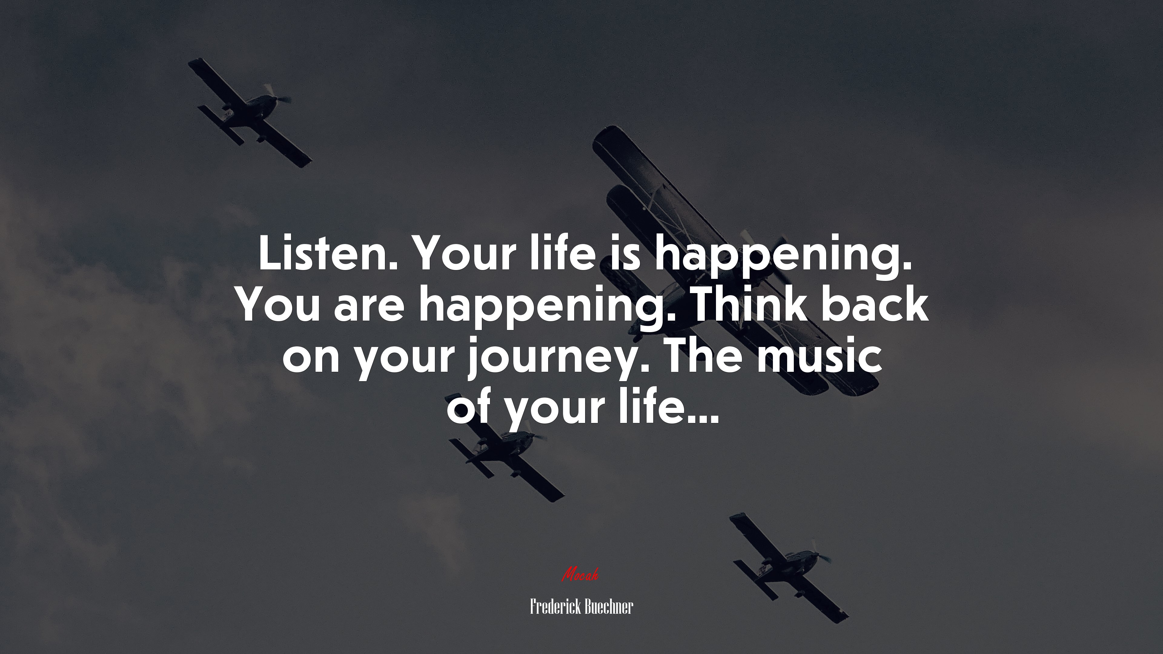 Listen. Your life is happening. You are happening. Think back on your journey. The music of your life... | Frederick Buechner quote HD Wallpaper