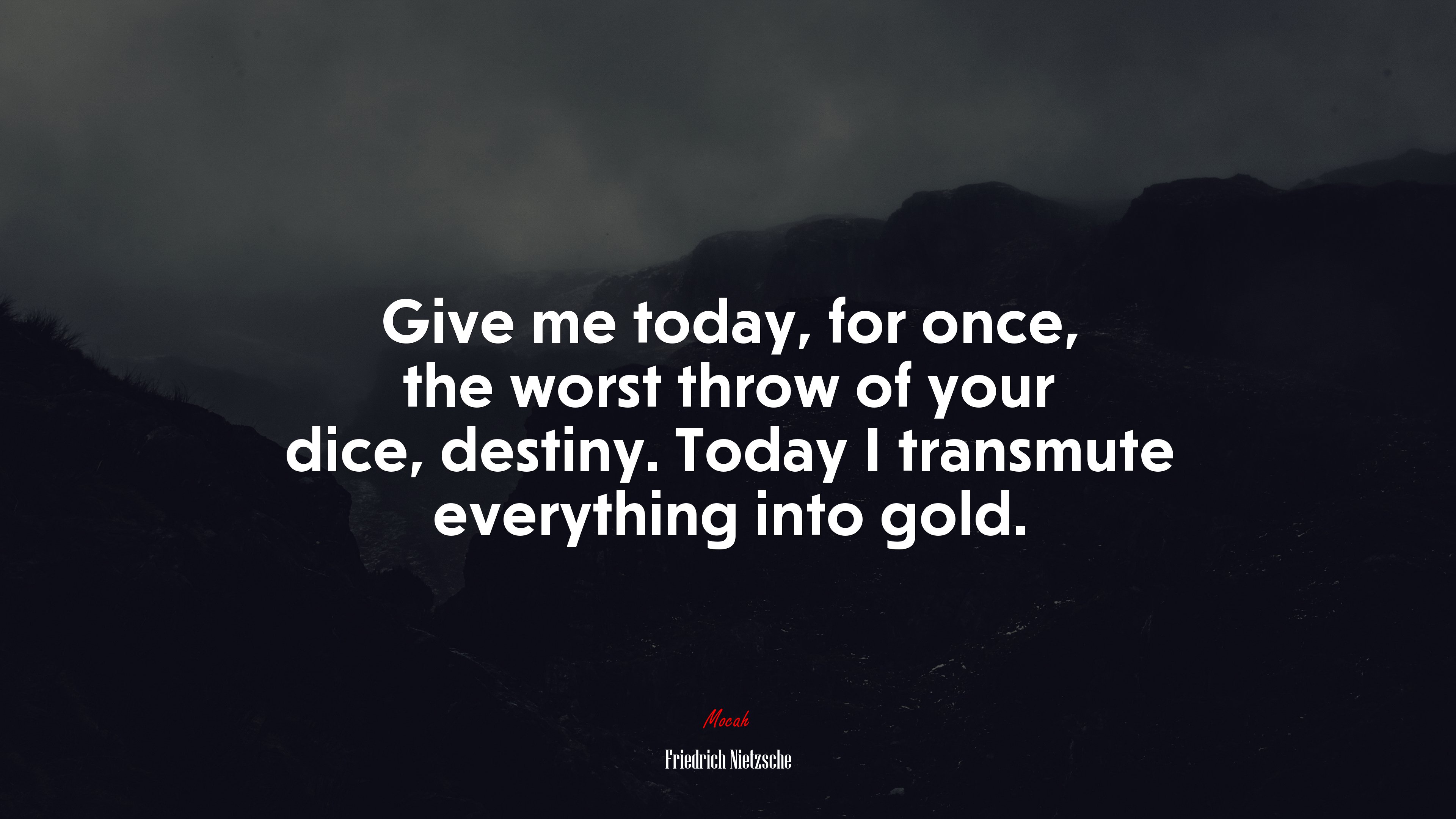 Give me today, for once, the worst throw of your dice, destiny. Today I transmute everything into gold. | Friedrich Nietzsche quote HD Wallpaper
