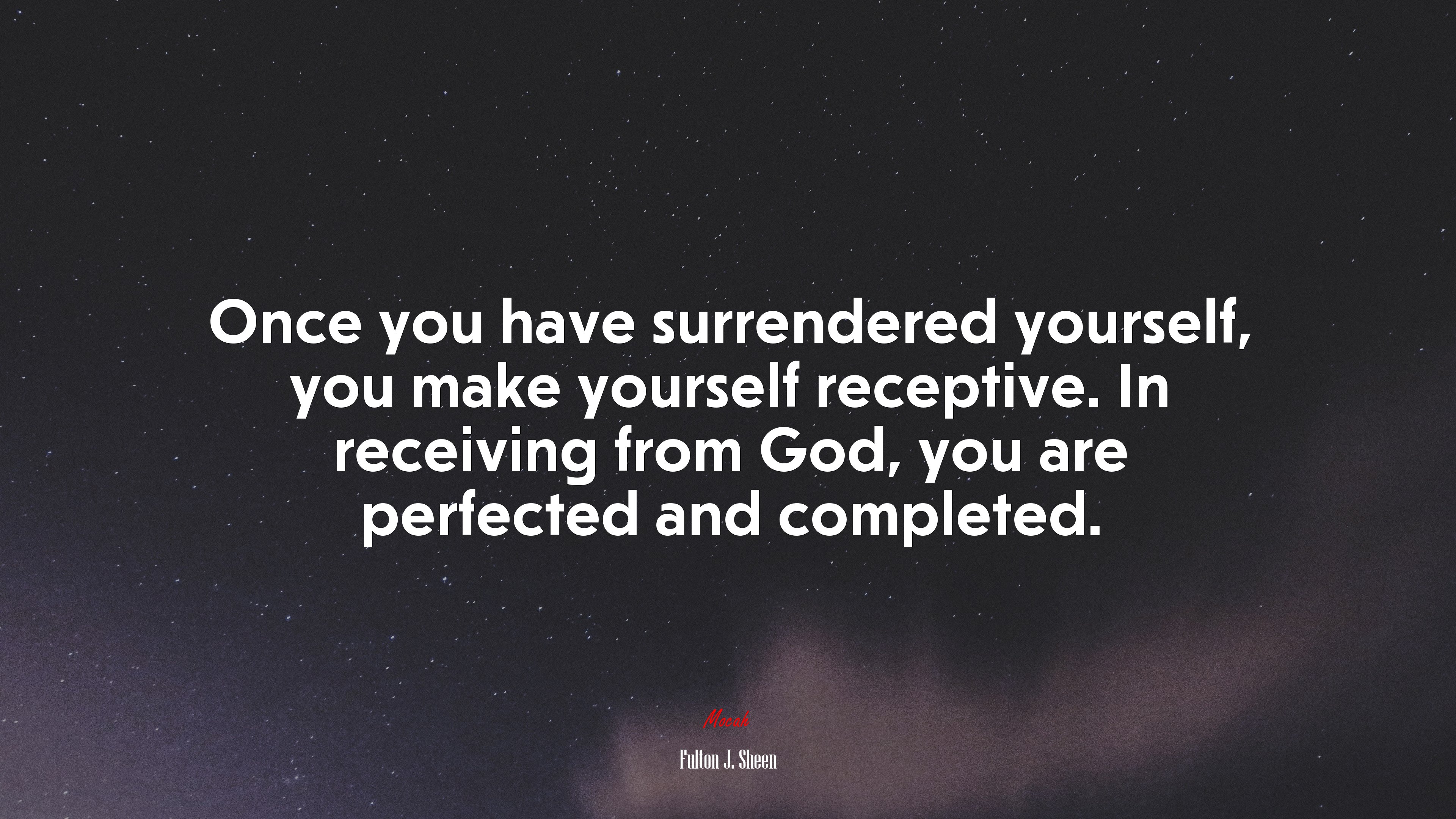 Once you have surrendered yourself, you make yourself receptive. In receiving from God, you are perfected and completed. | Fulton J. Sheen quote HD Wallpaper
