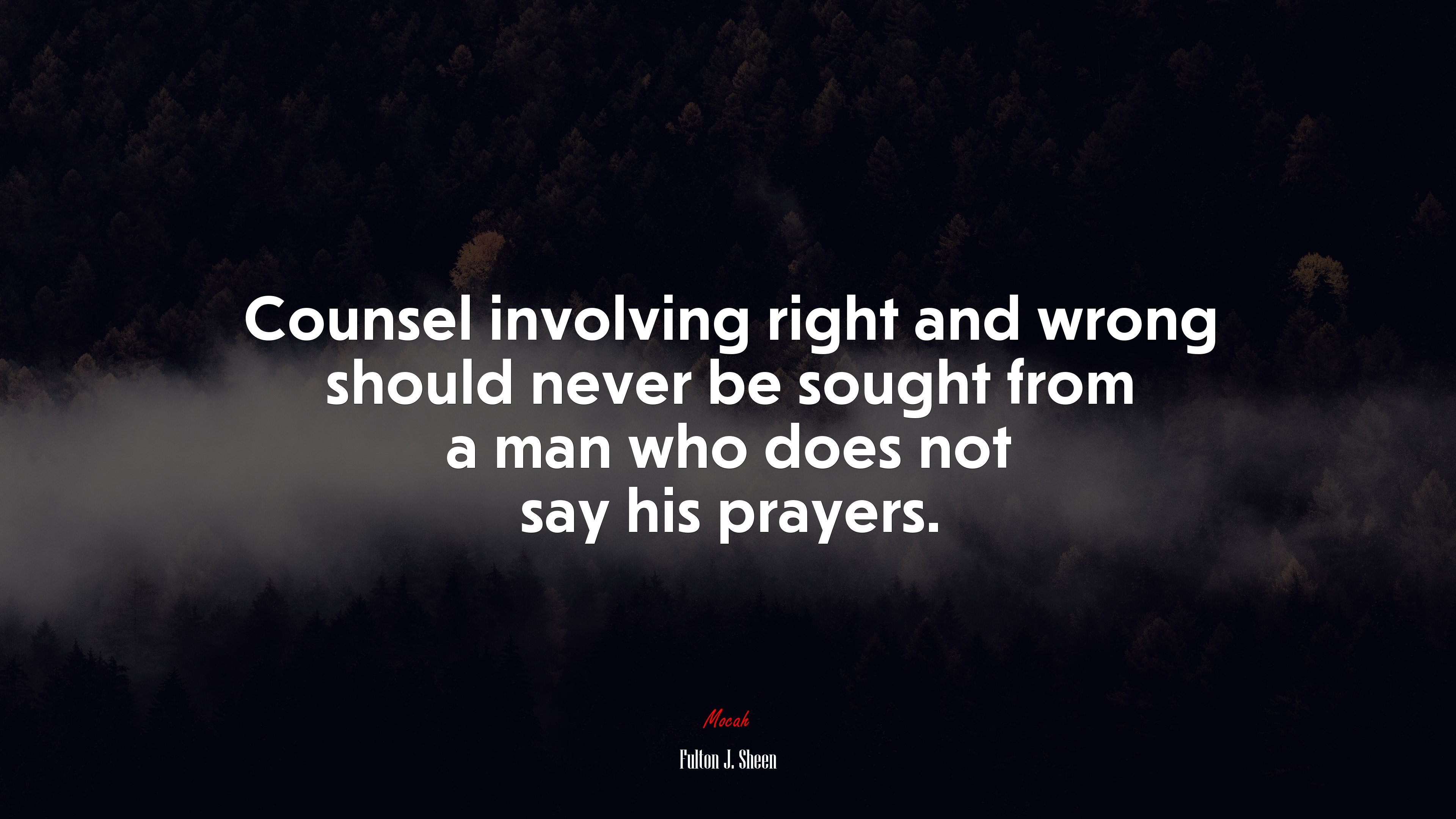 Counsel involving right and wrong should never be sought from a man who does not say his prayers. | Fulton J. Sheen quote HD Wallpaper