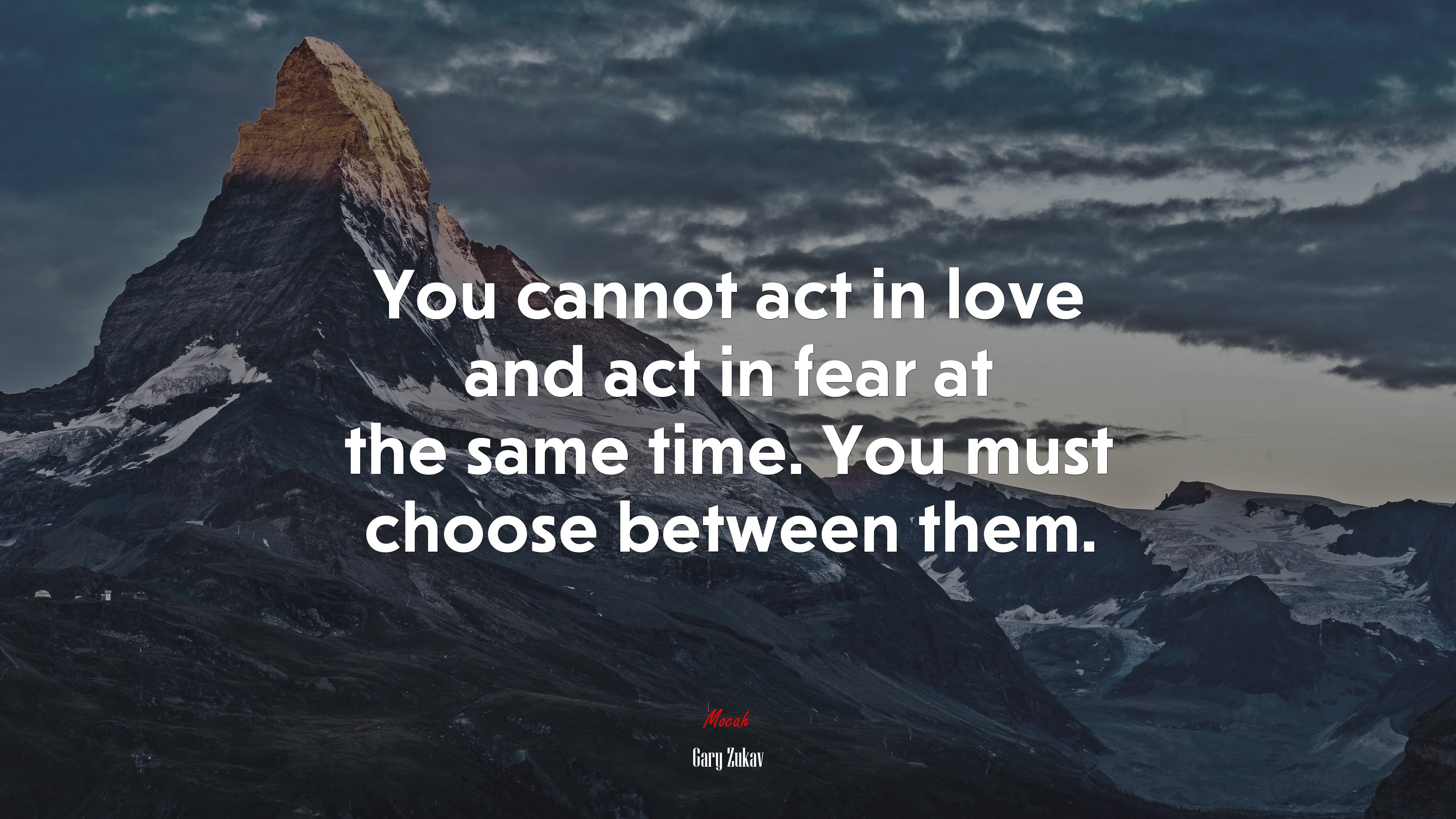You cannot act in love and act in fear at the same time. You must choose between them. | Gary Zukav quote HD Wallpaper