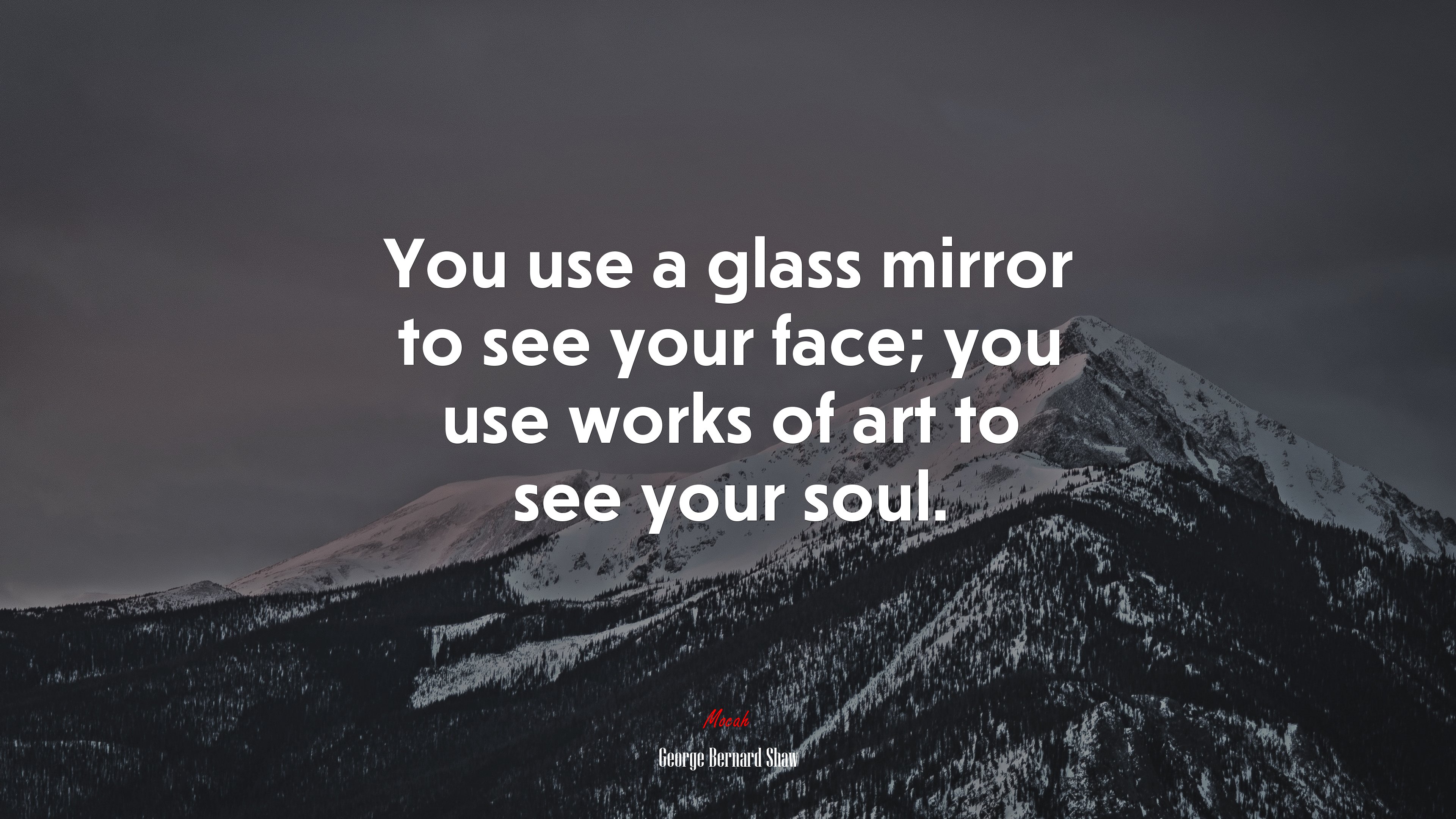 You use a glass mirror to see your face; you use works of art to see your soul. | George Bernard Shaw quote HD Wallpaper