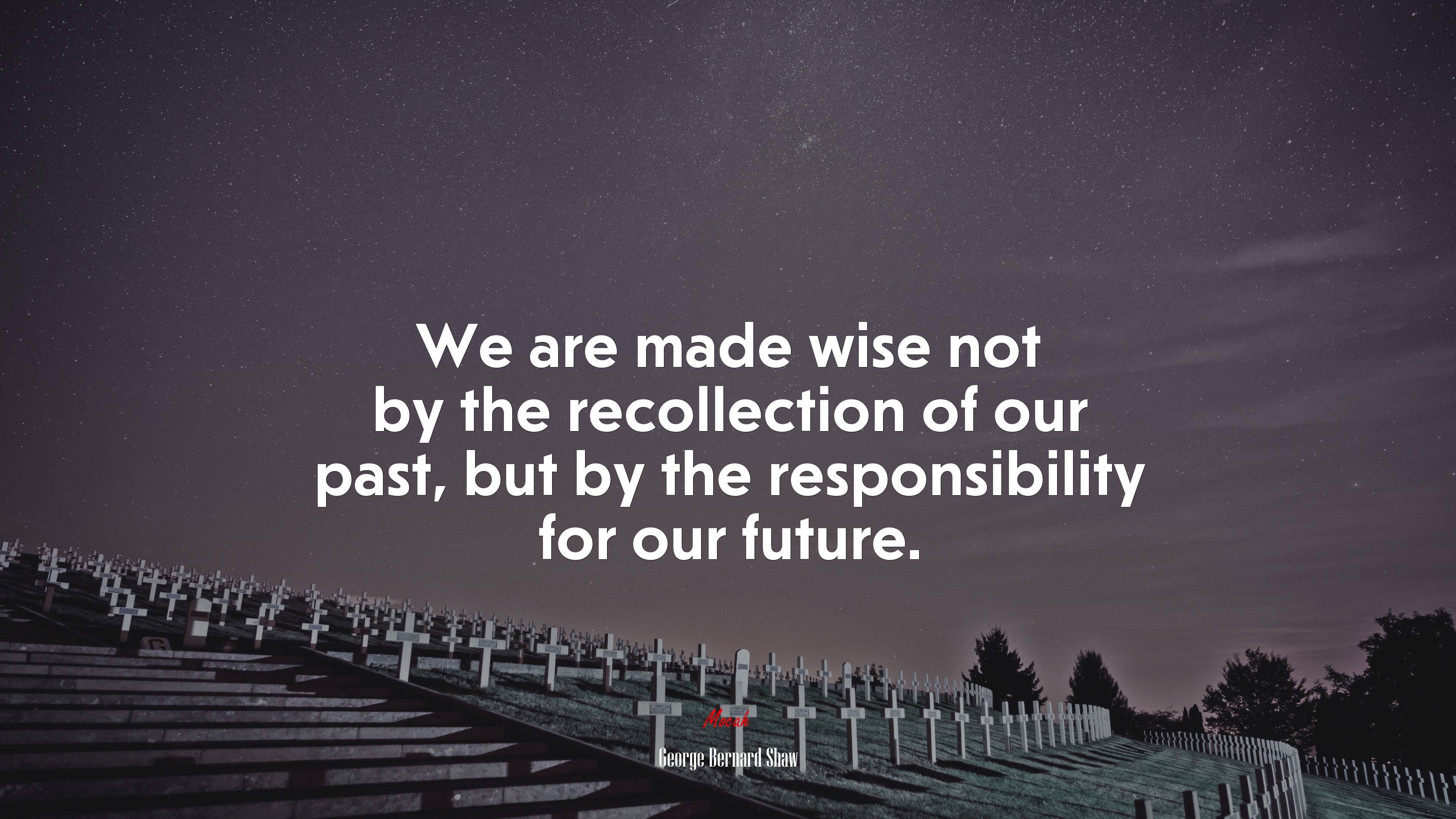 We are made wise not by the recollection of our past, but by the responsibility for our future. | George Bernard Shaw quote HD Wallpaper