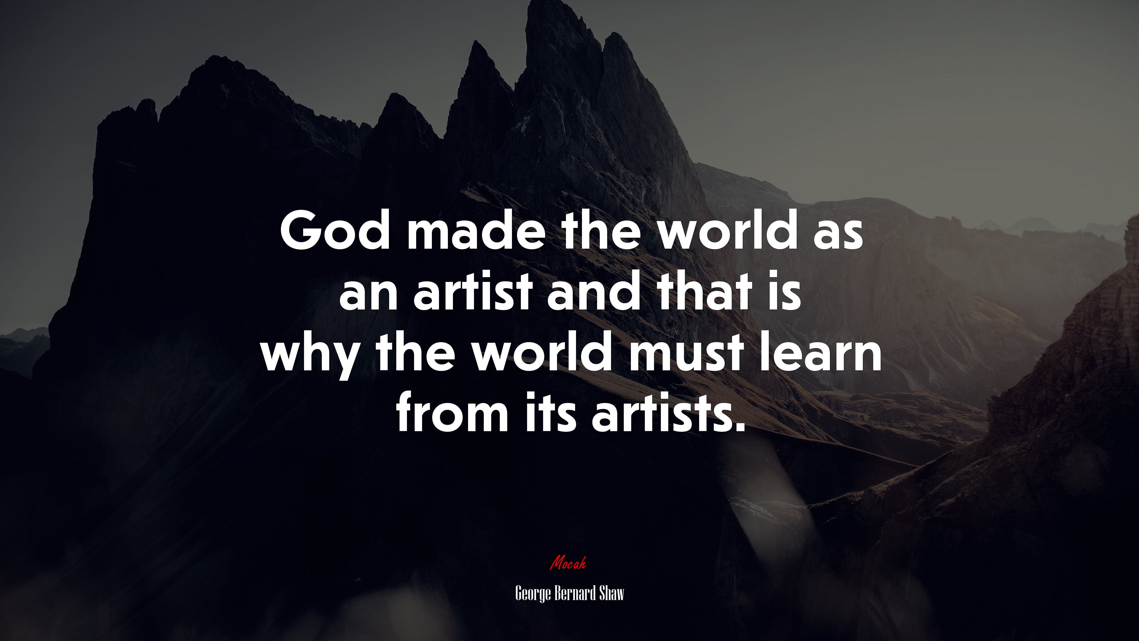 God made the world as an artist and that is why the world must learn from its artists. | George Bernard Shaw quote HD Wallpaper