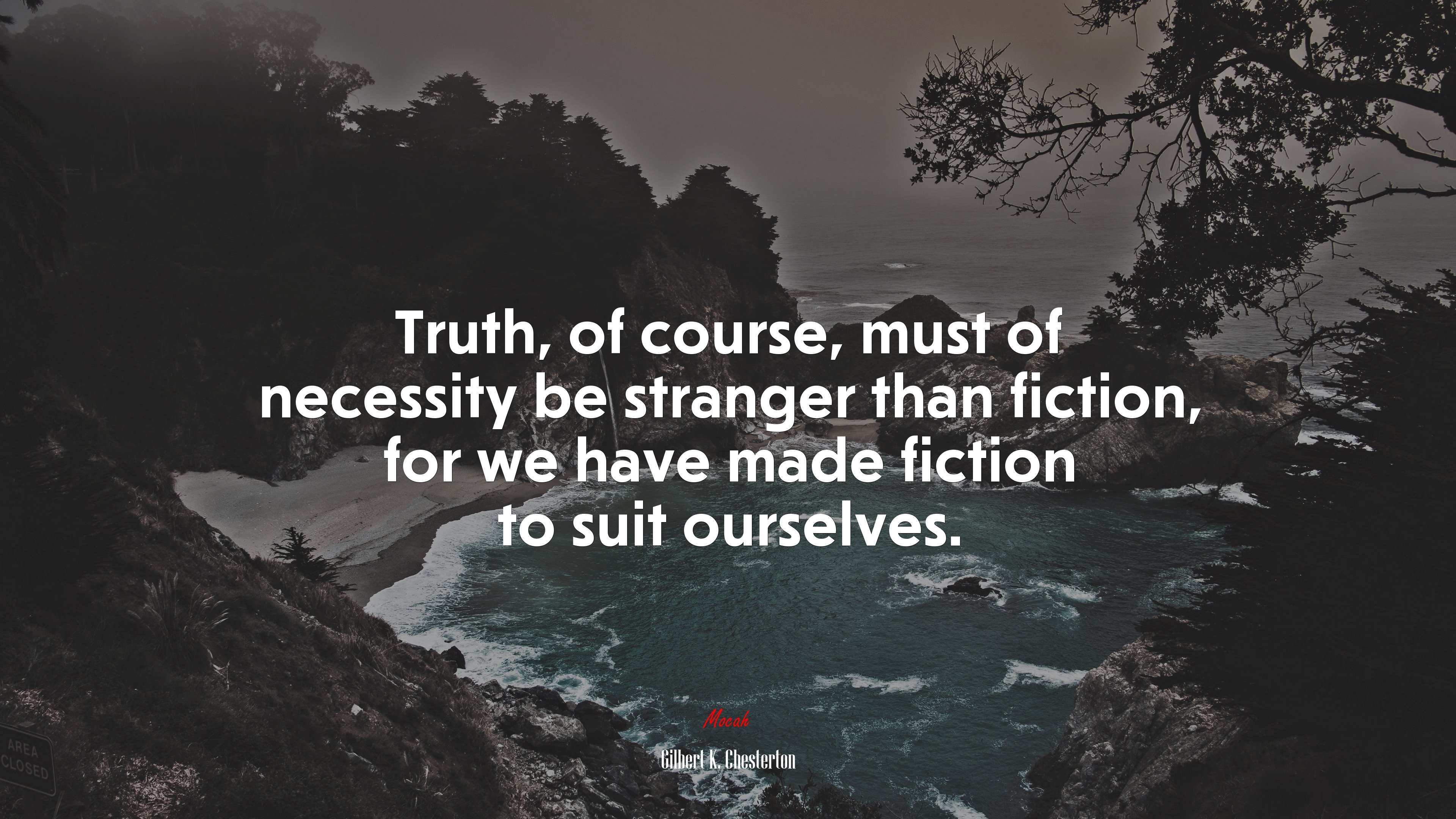 Truth, of course, must of necessity be stranger than fiction, for we have made fiction to suit ourselves. | Gilbert K. Chesterton quote HD Wallpaper
