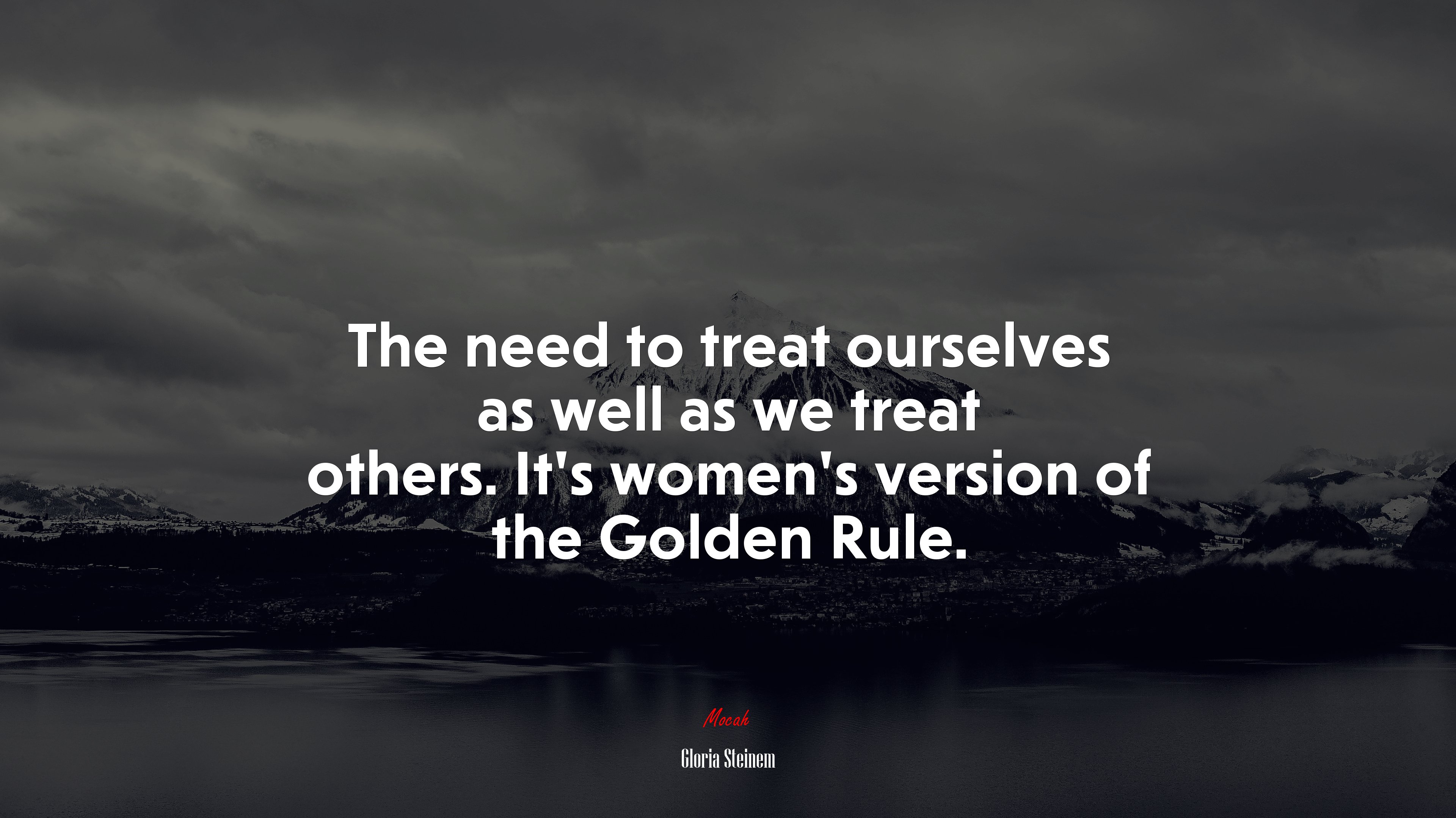 The need to treat ourselves as well as we treat others. It’s women’s version of the Golden Rule. | Gloria Steinem quote HD Wallpaper