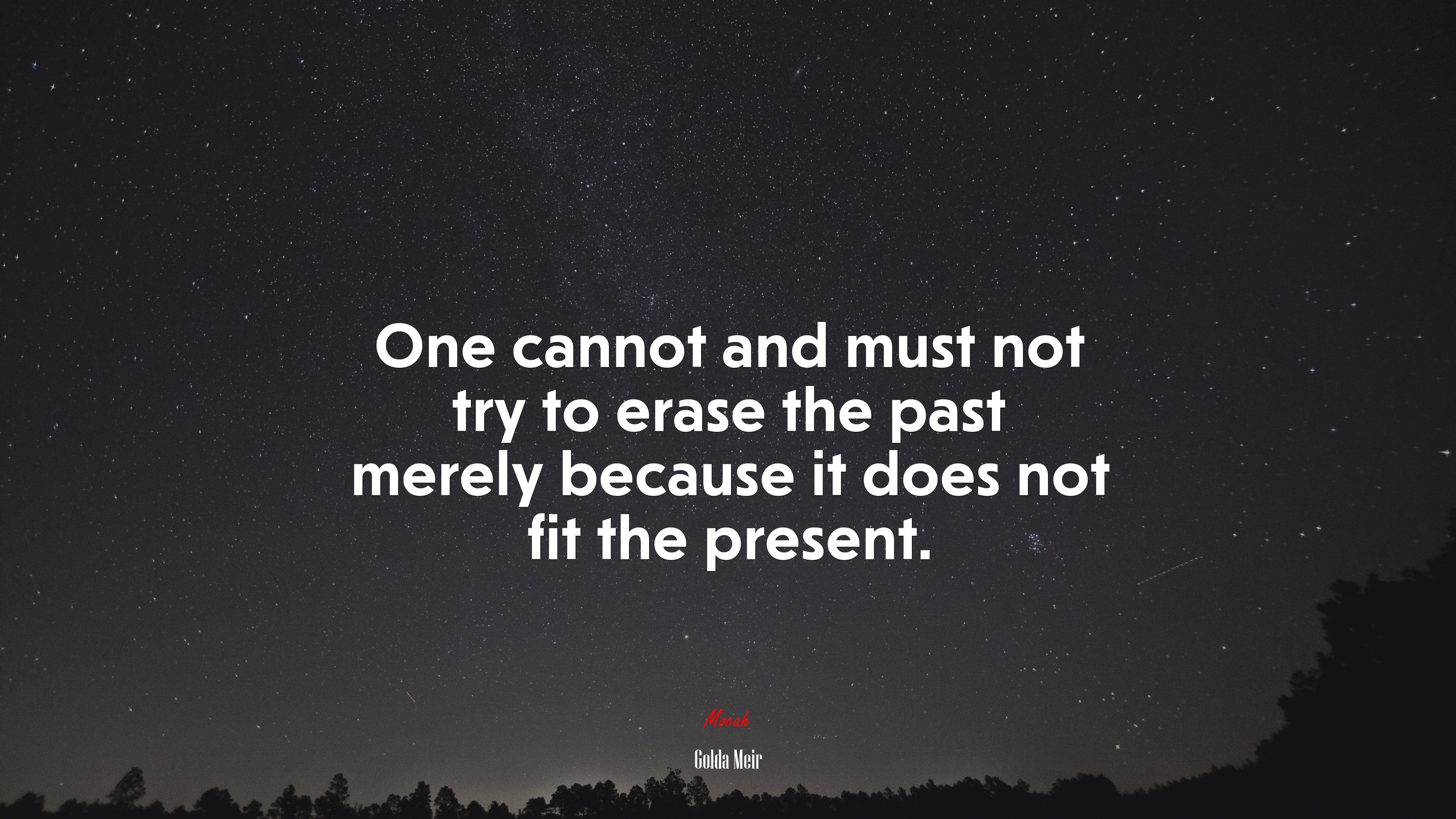 One cannot and must not try to erase the past merely because it does not fit the present. | Golda Meir quote HD Wallpaper