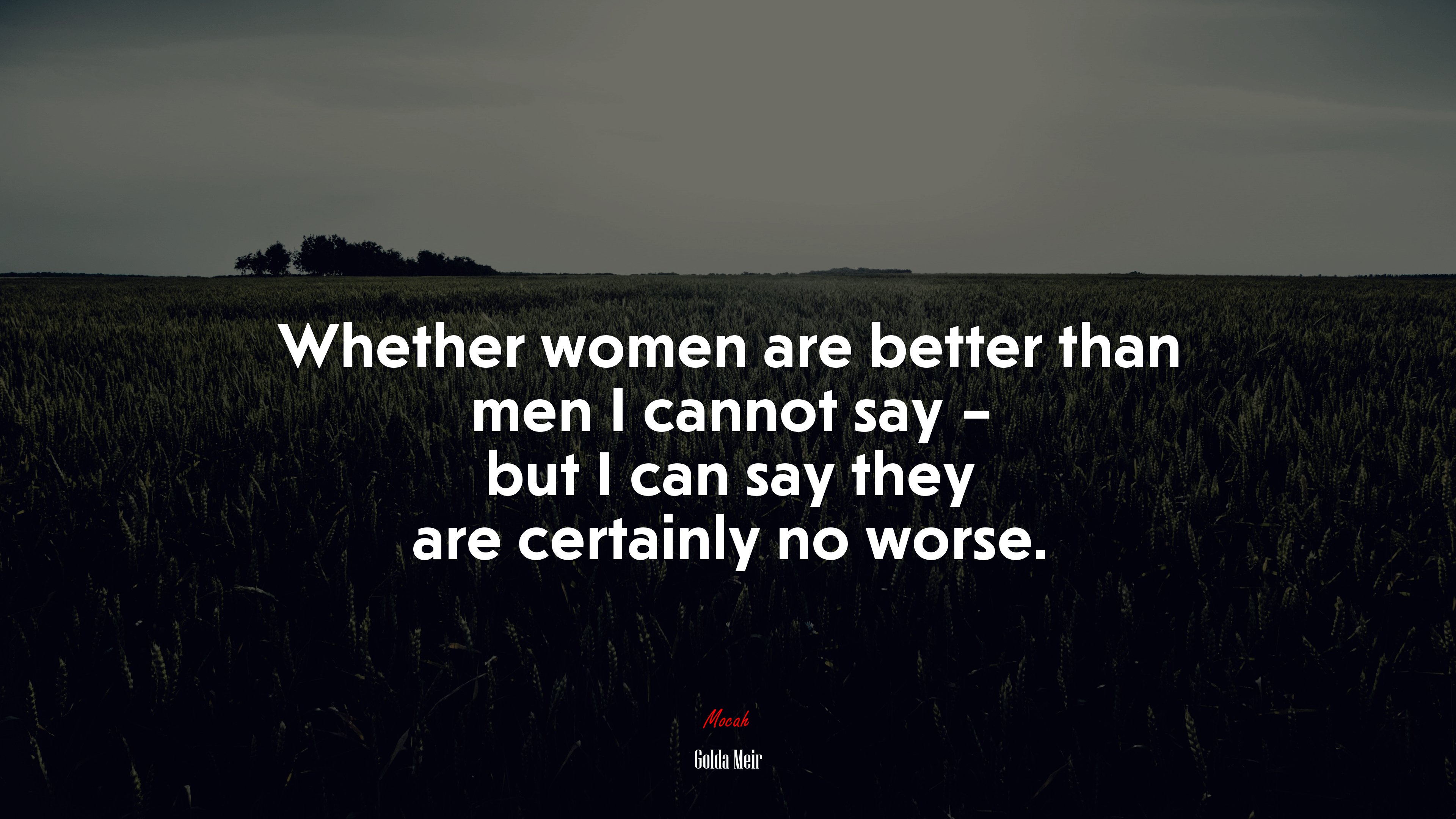Whether women are better than men I cannot say – but I can say they are certainly no worse. | Golda Meir quote HD Wallpaper