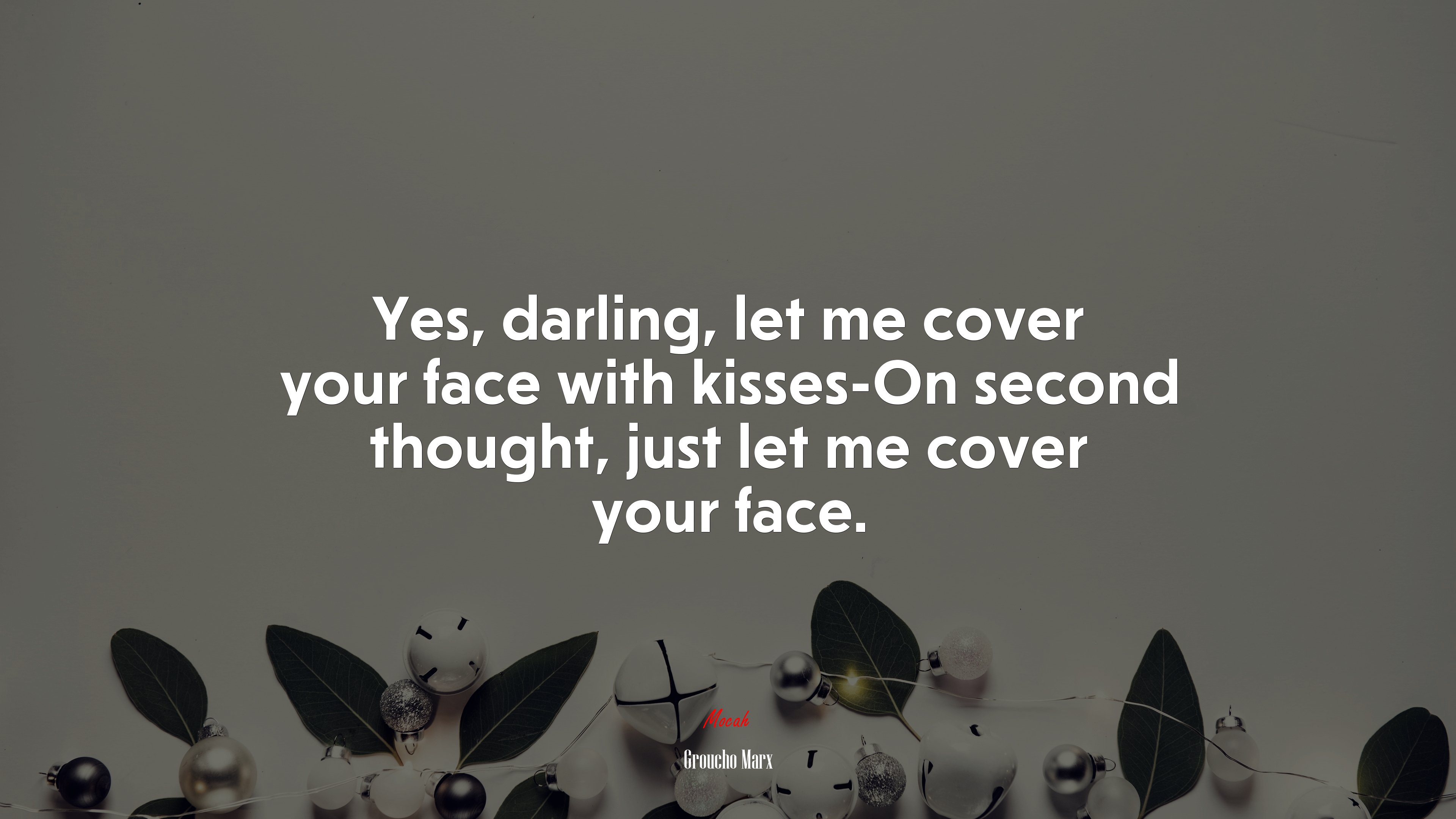 Yes, darling, let me cover your face with kisses-On second thought, just let me cover your face. | Groucho Marx quote HD Wallpaper