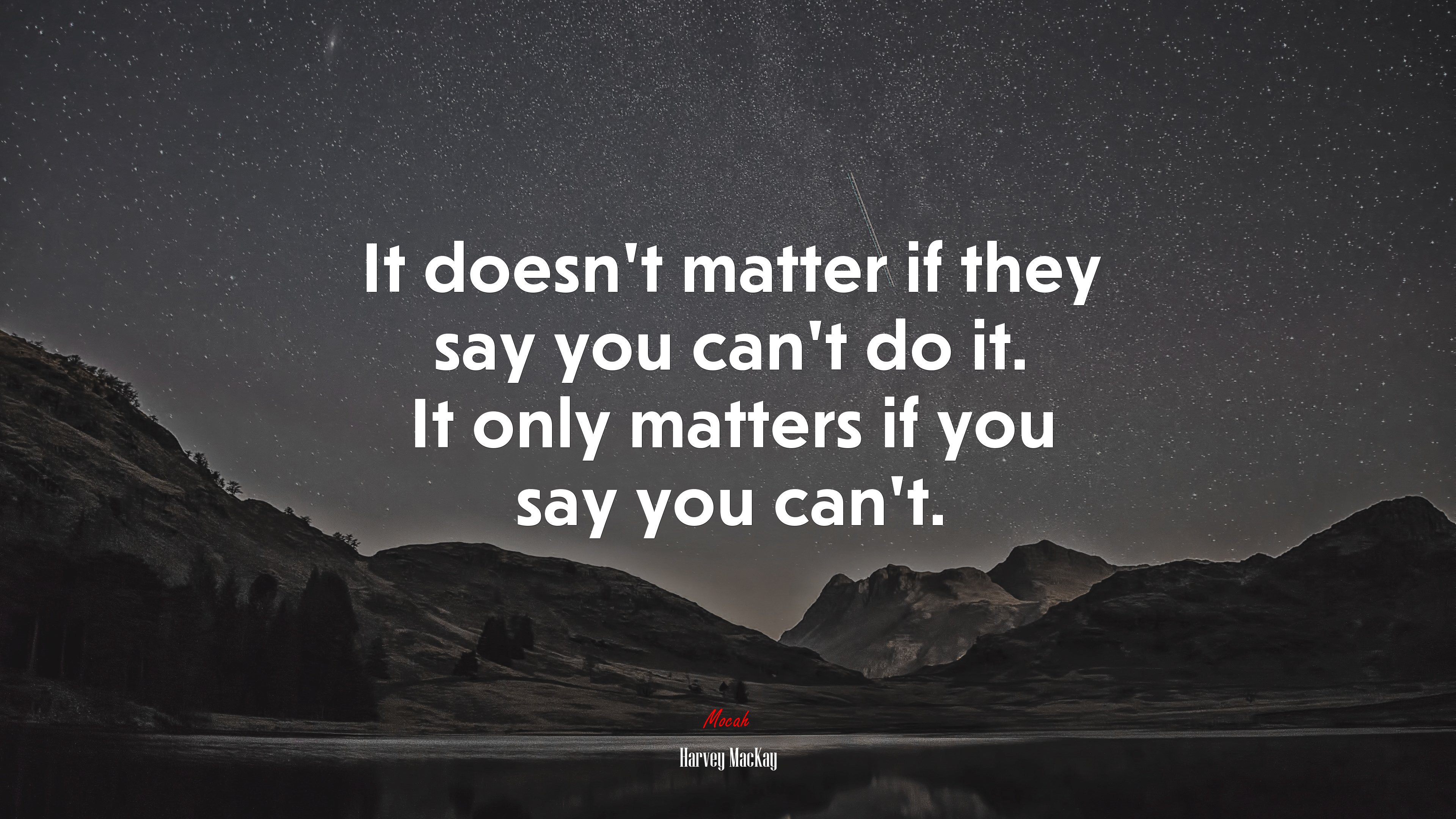 It doesn’t matter if they say you can’t do it. It only matters if you say you can’t. | Harvey MacKay quote HD Wallpaper