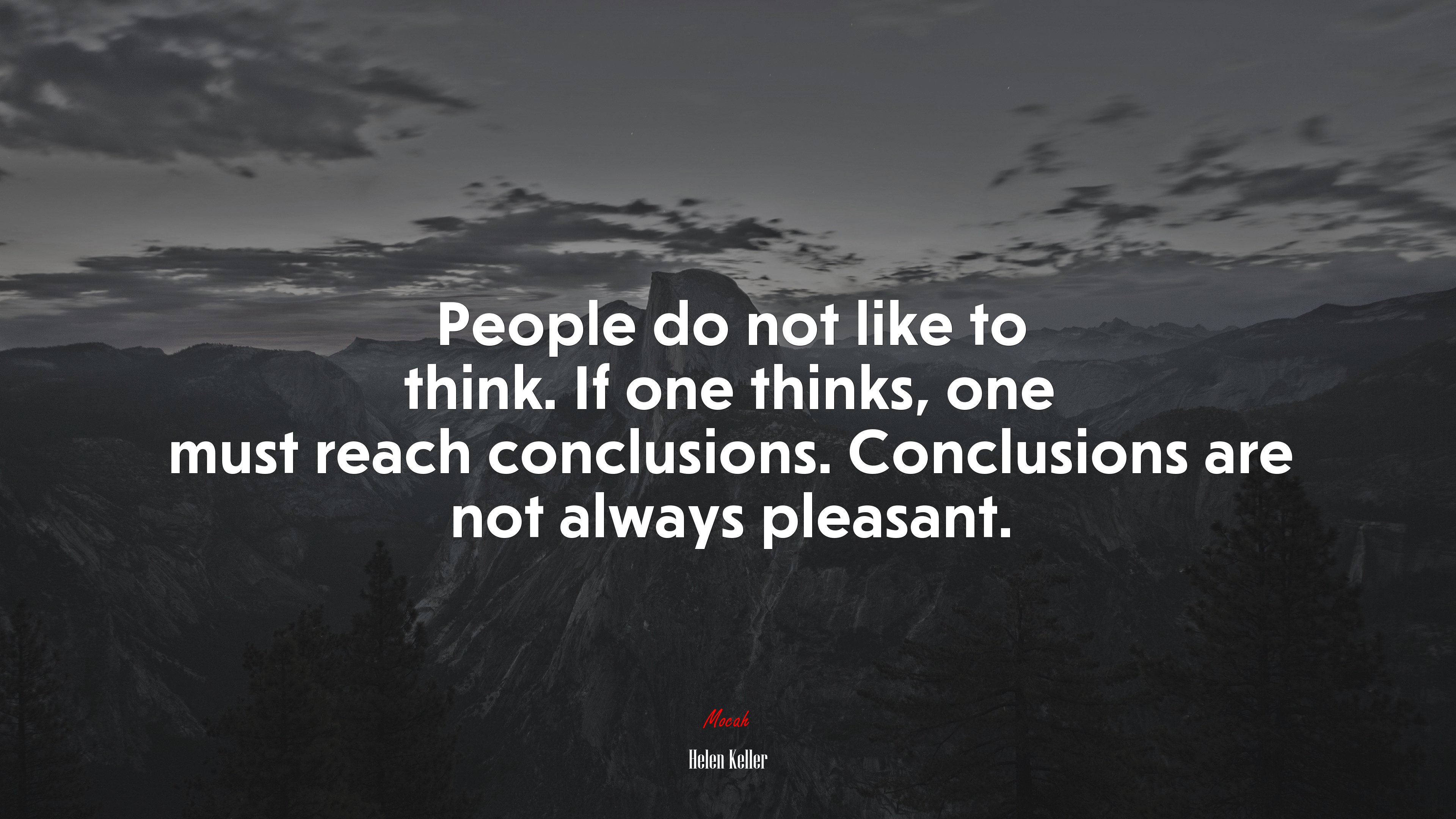 People do not like to think. If one thinks, one must reach conclusions. Conclusions are not always pleasant. | Helen Keller quote HD Wallpaper