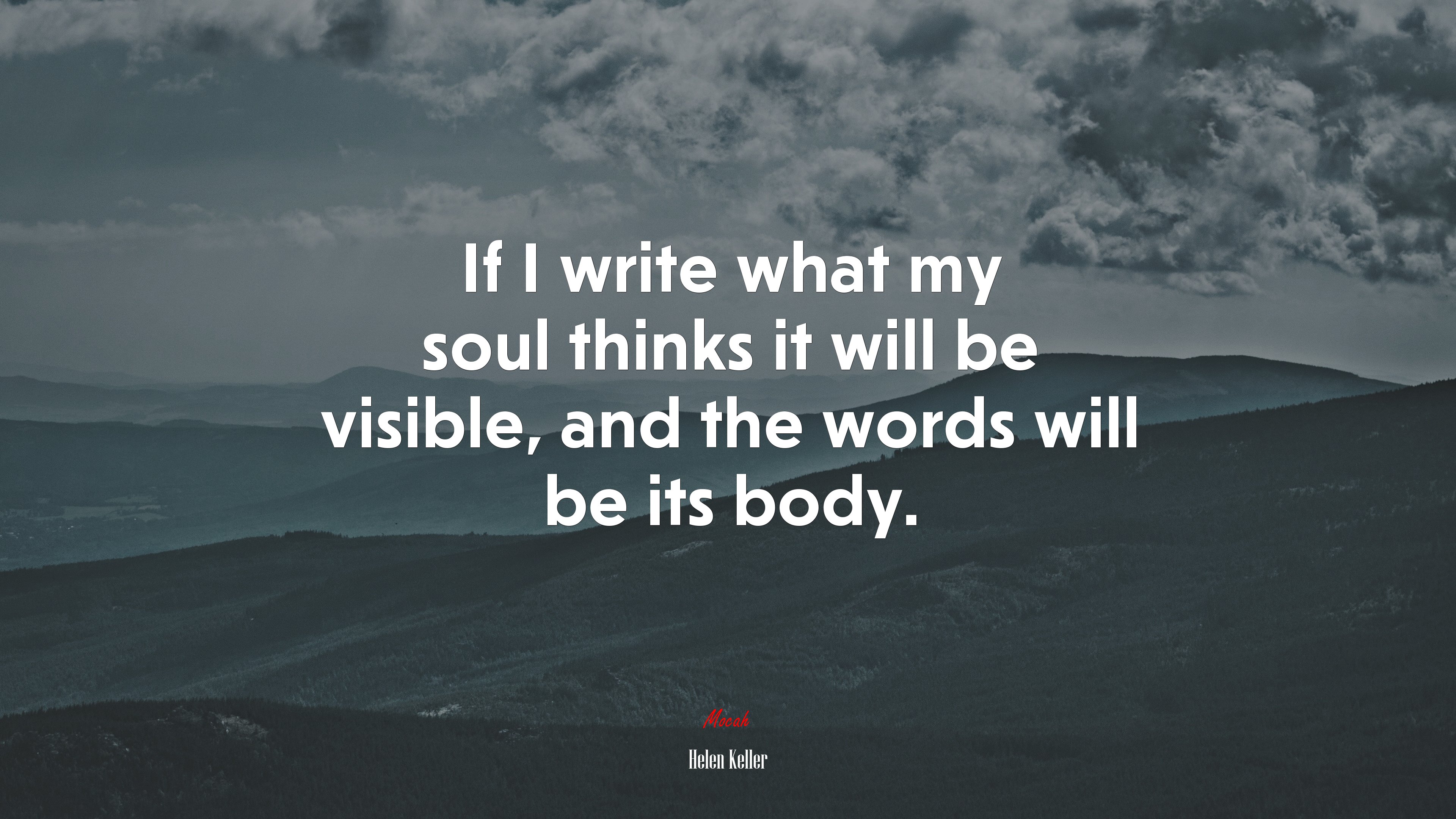 If I write what my soul thinks it will be visible, and the words will be its body. | Helen Keller quote HD Wallpaper