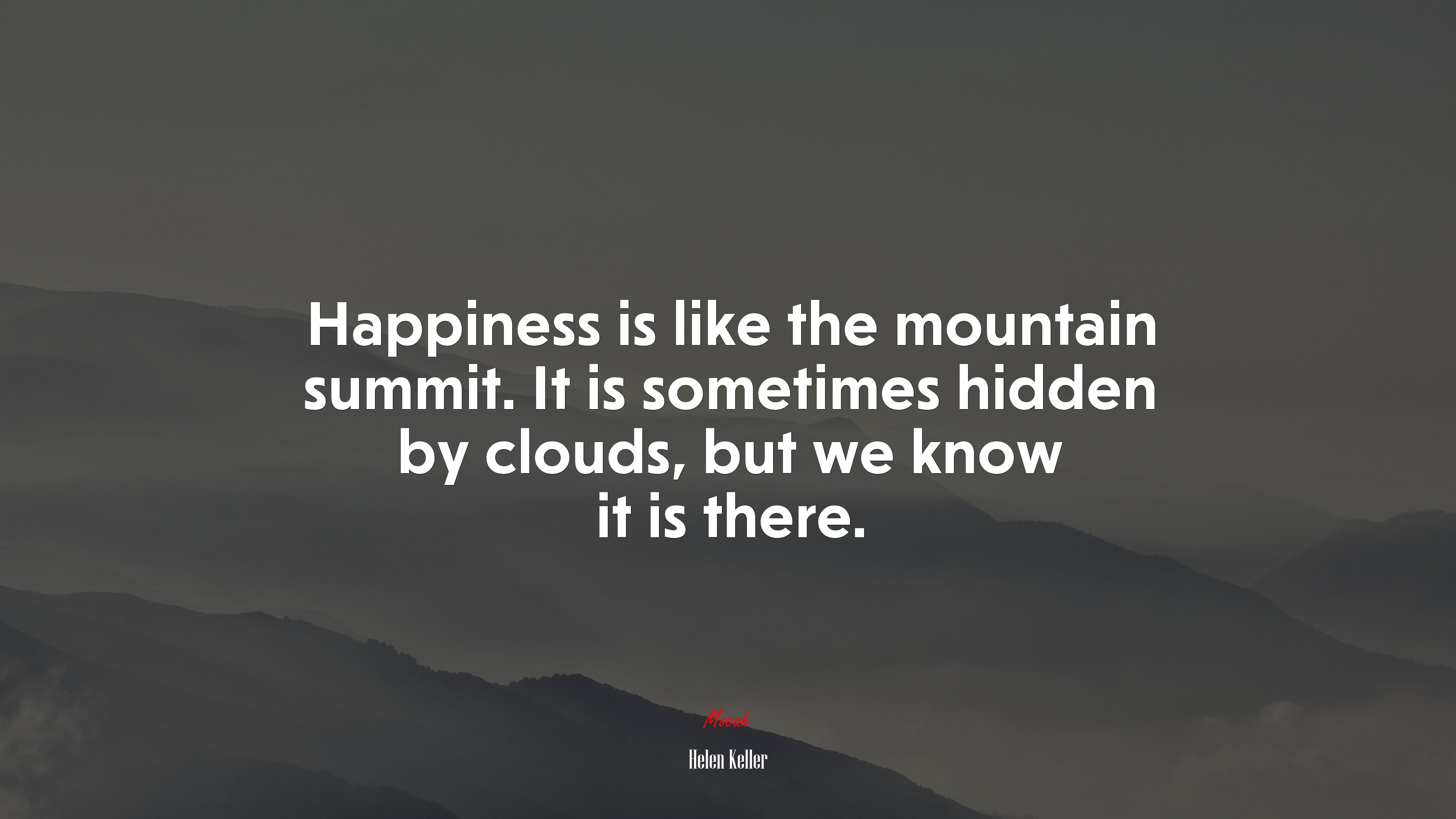 Happiness is like the mountain summit. It is sometimes hidden by clouds, but we know it is there. | Helen Keller quote HD Wallpaper