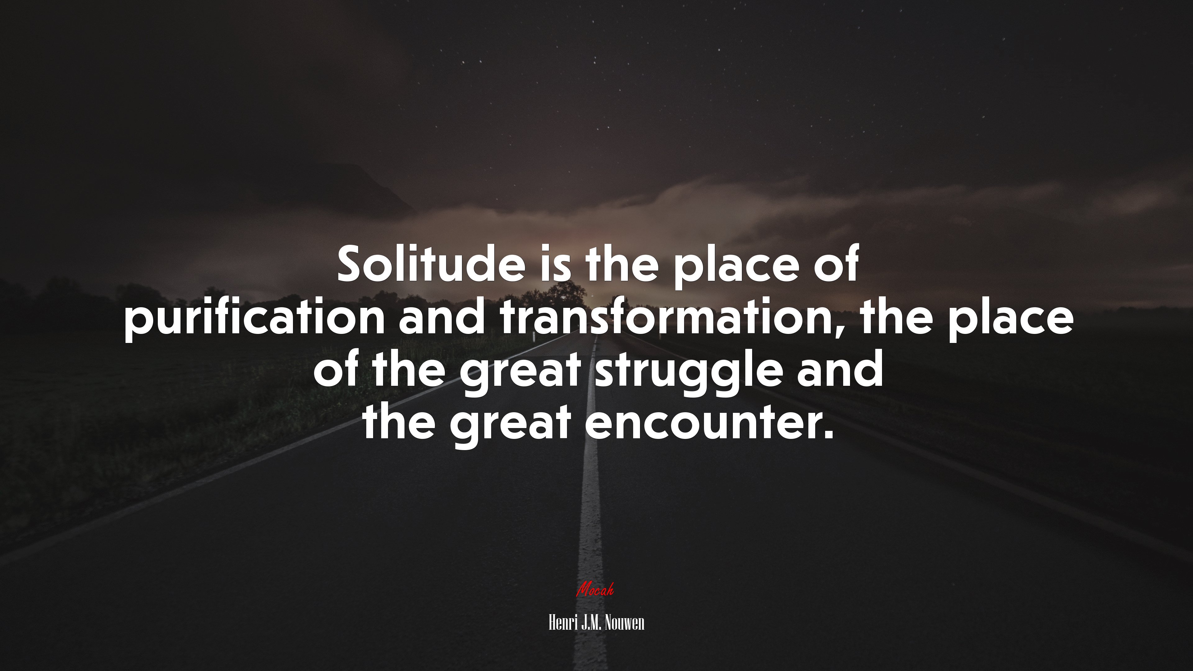 Solitude is the place of purification and transformation, the place of the great struggle and the great encounter. | Henri J.M. Nouwen quote HD Wallpaper