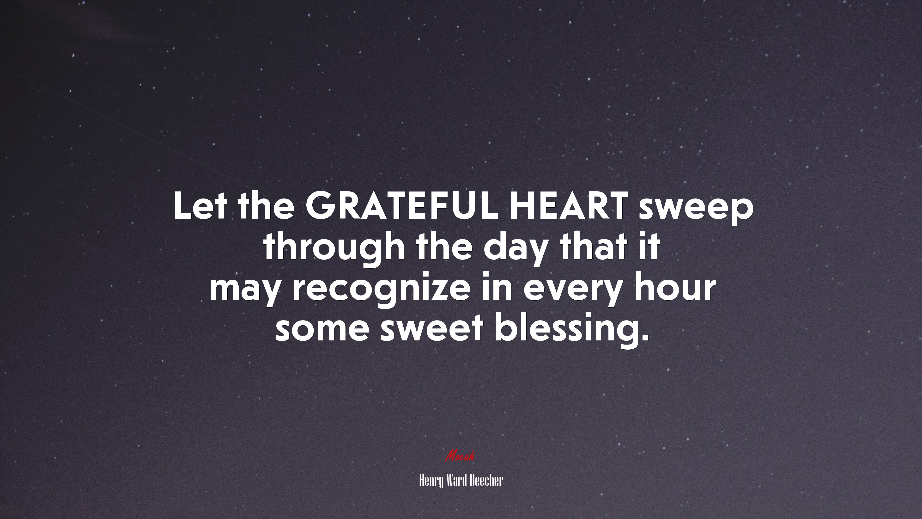 Let the GRATEFUL HEART sweep through the day that it may recognize in every hour some sweet blessing. | Henry Ward Beecher quote HD Wallpaper