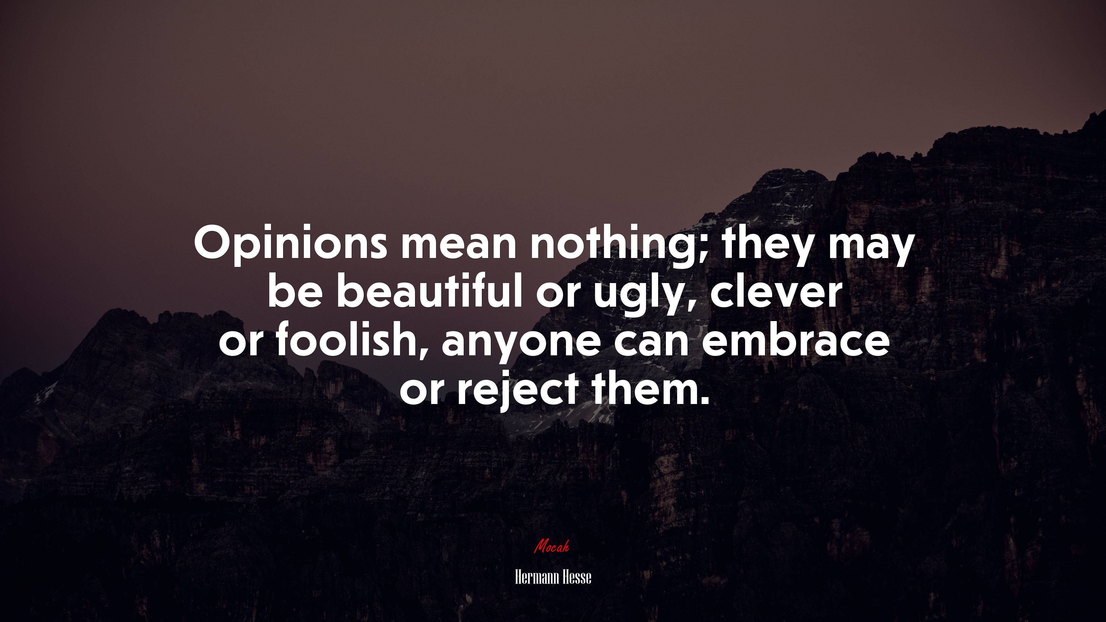 Opinions mean nothing; they may be beautiful or ugly, clever or foolish, anyone can embrace or reject them. | Hermann Hesse quote HD Wallpaper