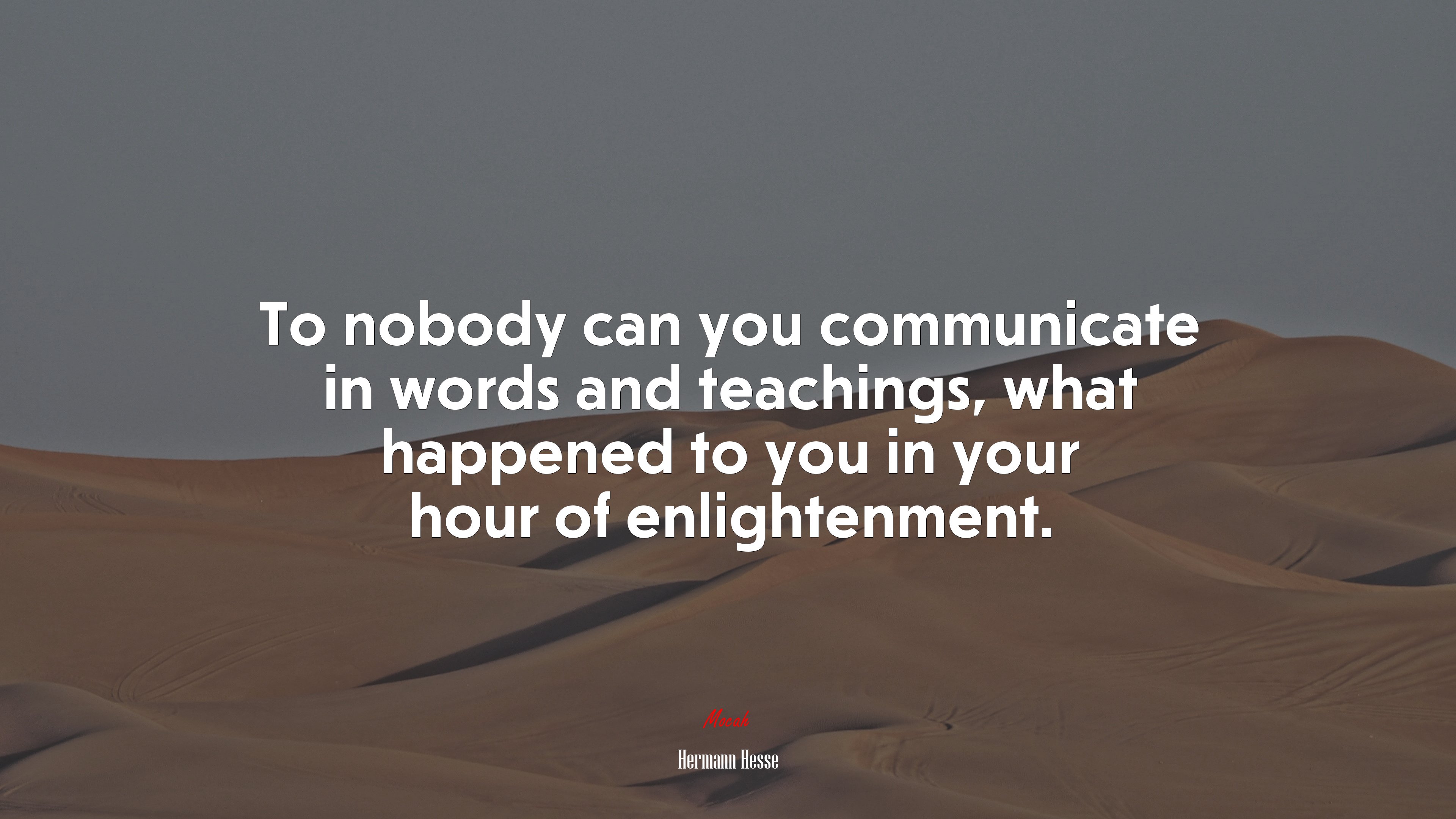 To nobody can you communicate in words and teachings, what happened to you in your hour of enlightenment. | Hermann Hesse quote HD Wallpaper