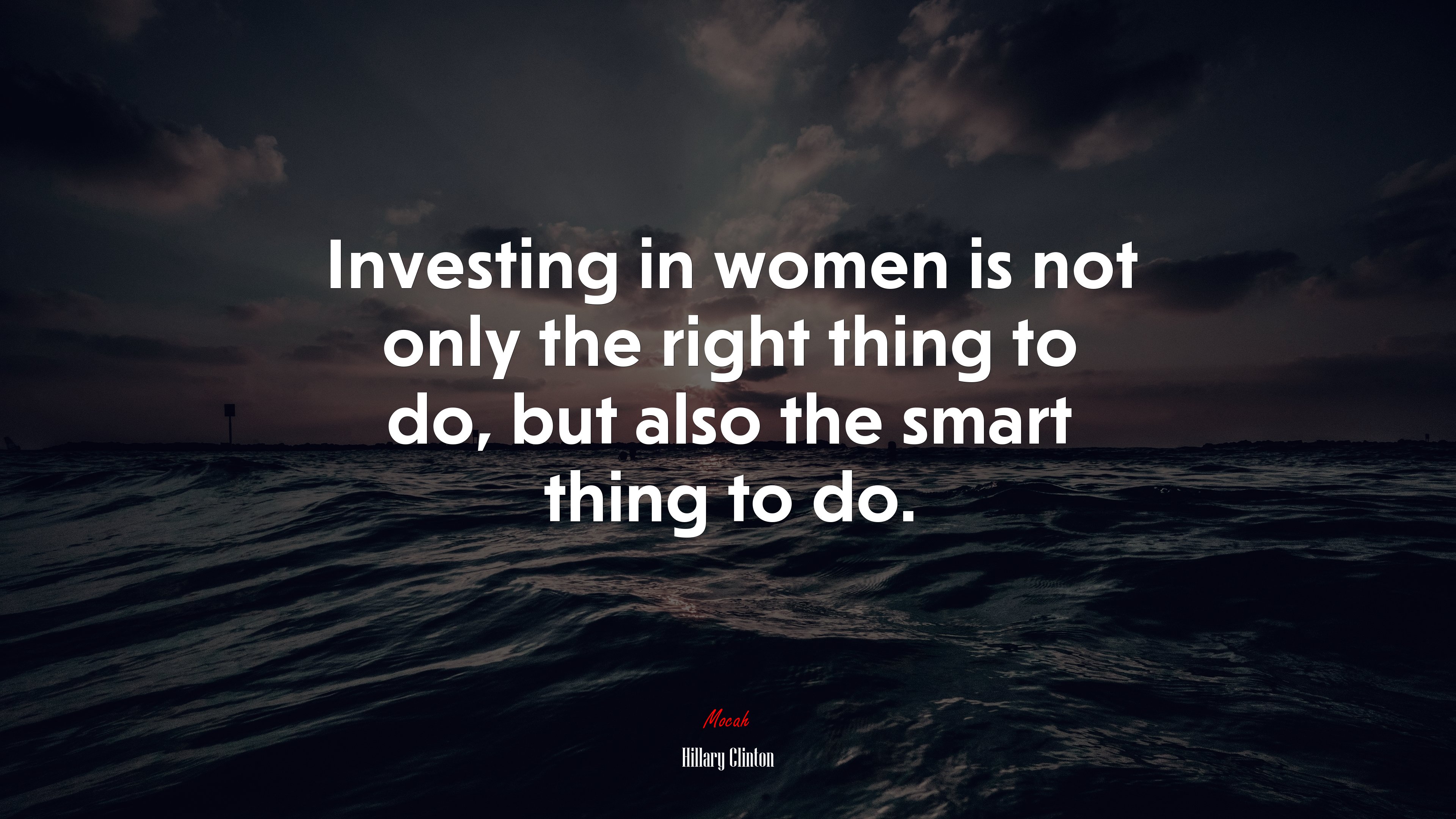 Investing in women is not only the right thing to do, but also the smart thing to do. | Hillary Clinton quote HD Wallpaper