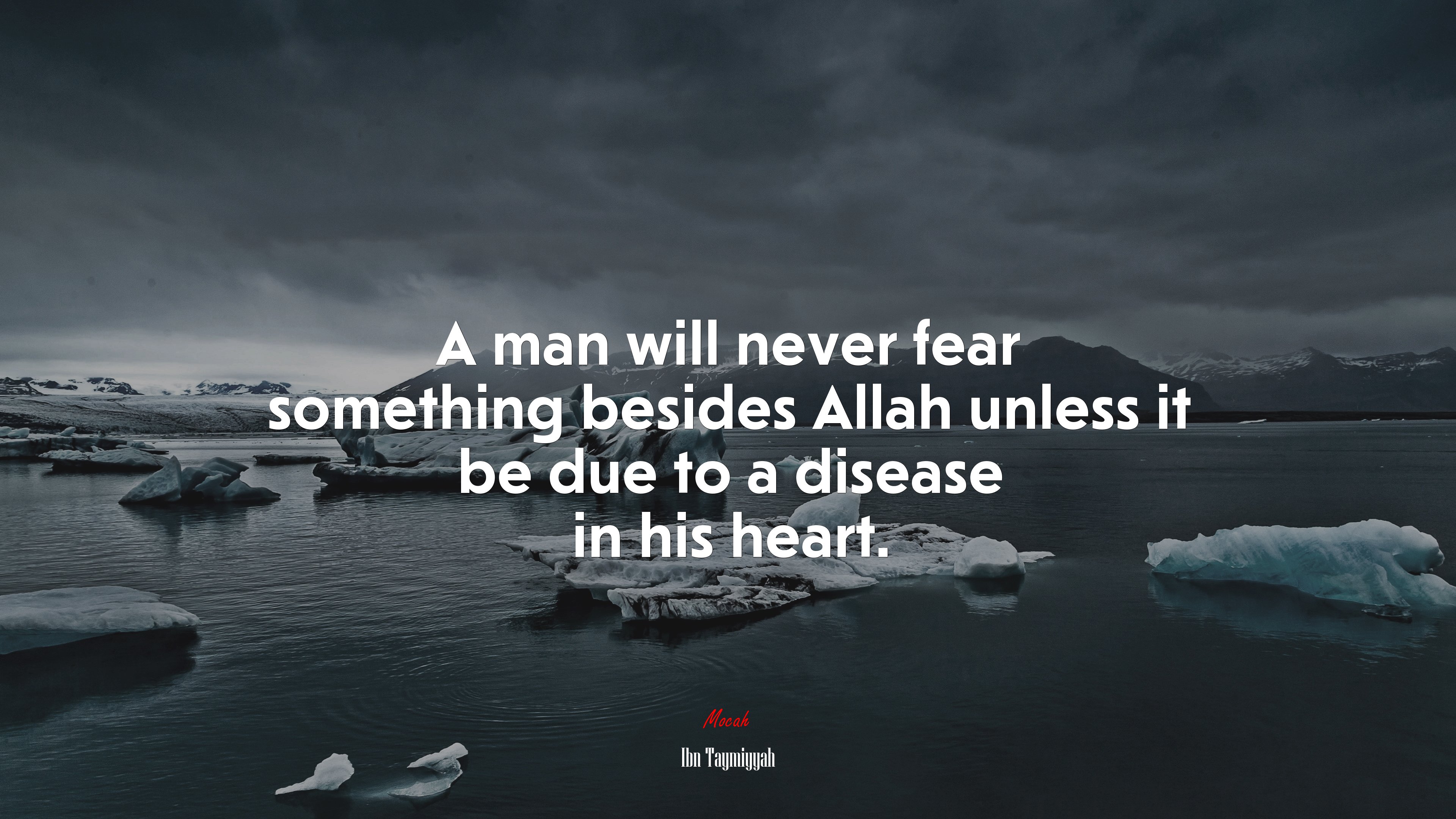 A man will never fear something besides Allah unless it be due to a disease in his heart. | Ibn Taymiyyah quote HD Wallpaper