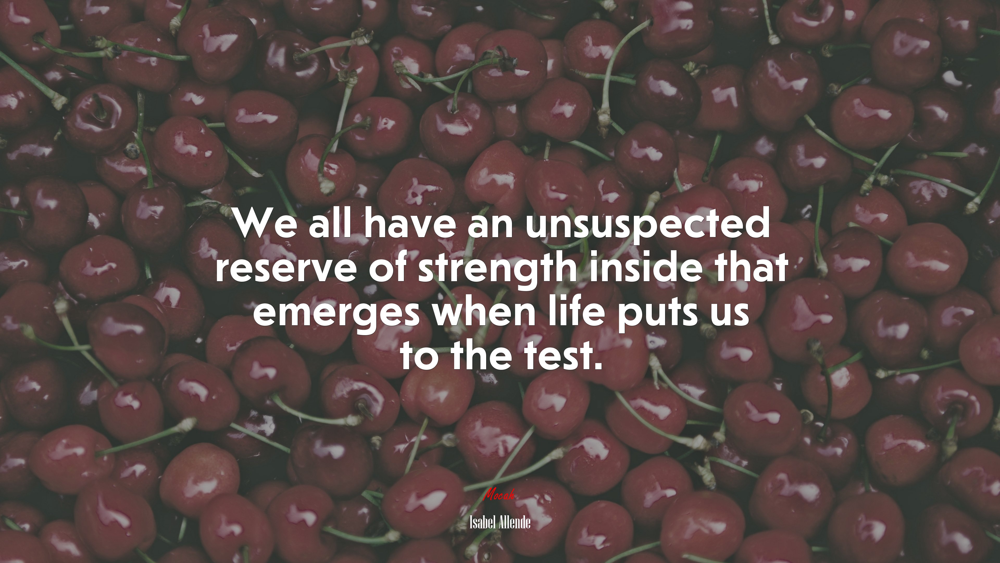 We all have an unsuspected reserve of strength inside that emerges when life puts us to the test. | Isabel Allende quote HD Wallpaper