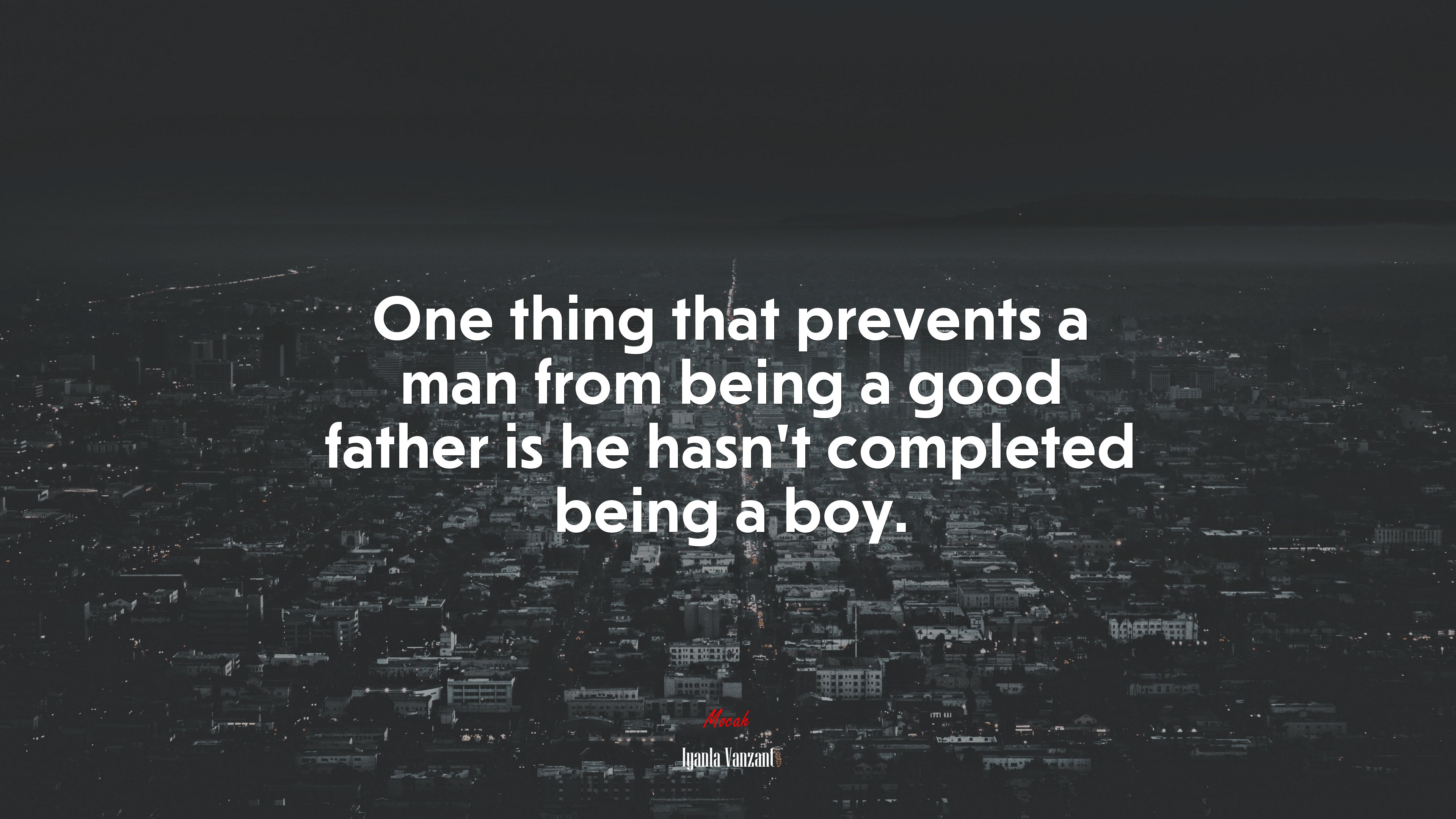 One thing that prevents a man from being a good father is he hasn’t completed being a boy. | Iyanla Vanzant quote HD Wallpaper