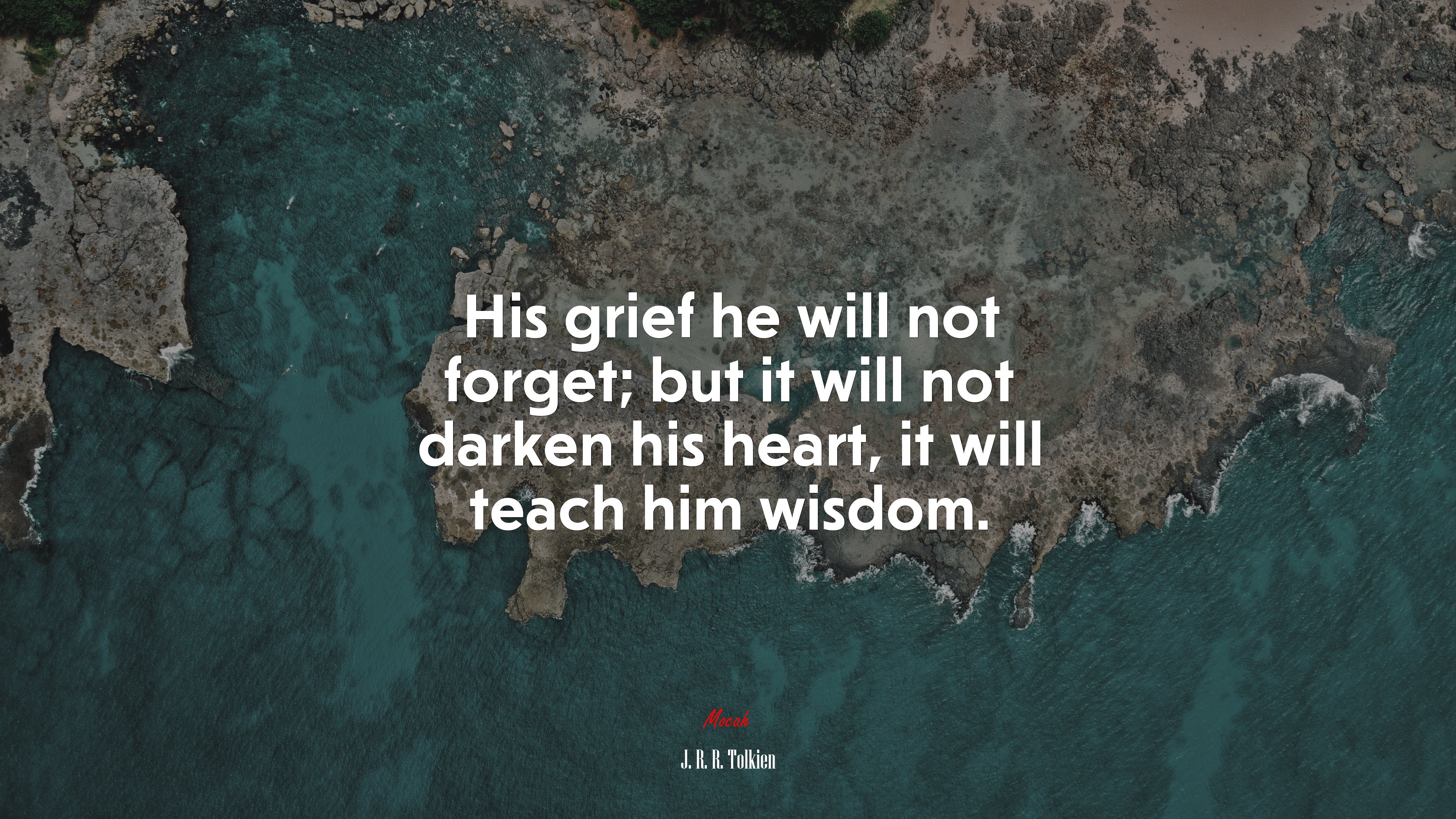 His grief he will not forget; but it will not darken his heart, it will teach him wisdom. | J. R. R. Tolkien quote HD Wallpaper