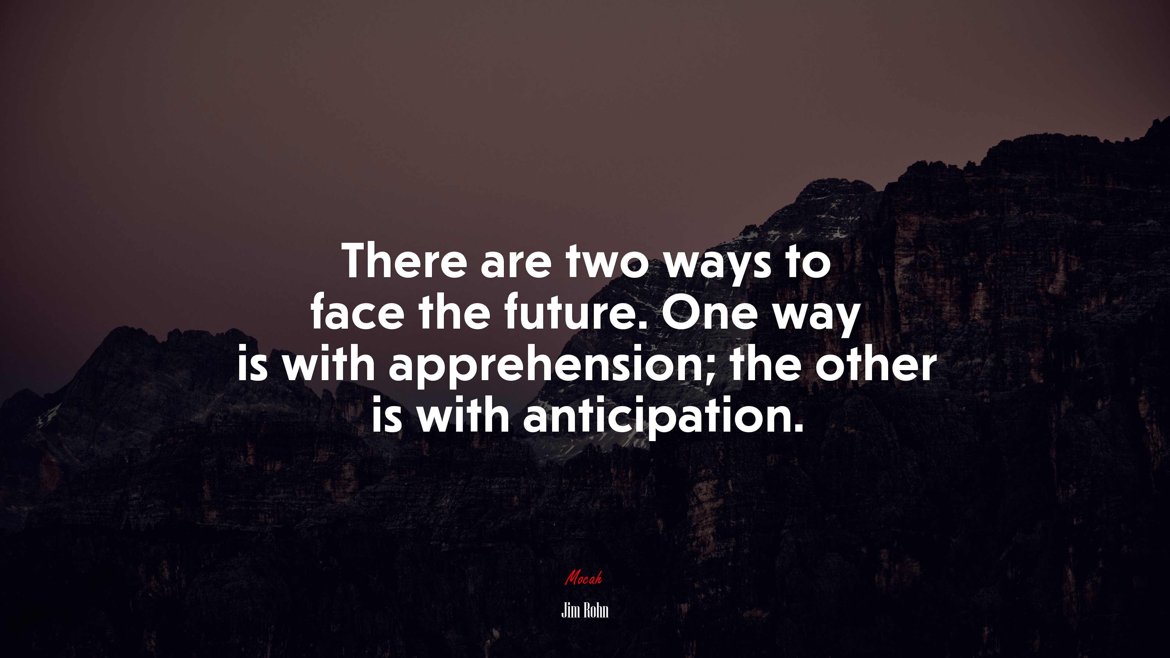 There are two ways to face the future. One way is with apprehension; the other is with anticipation. | Jim Rohn quote HD Wallpaper