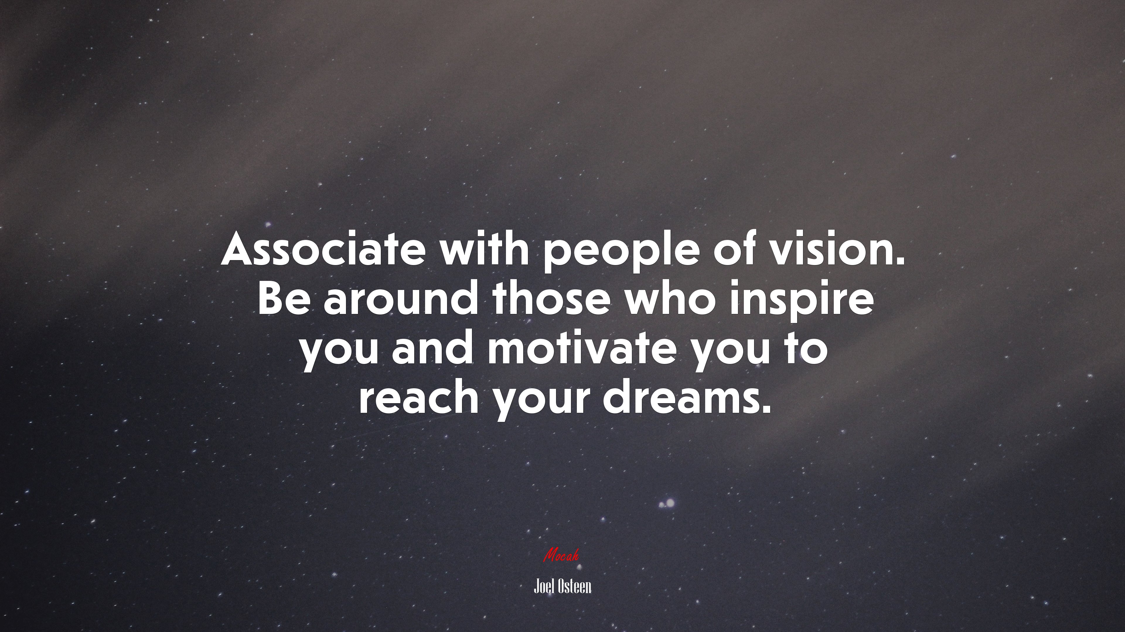 Associate with people of vision. Be around those who inspire you and motivate you to reach your dreams. | Joel Osteen quote HD Wallpaper