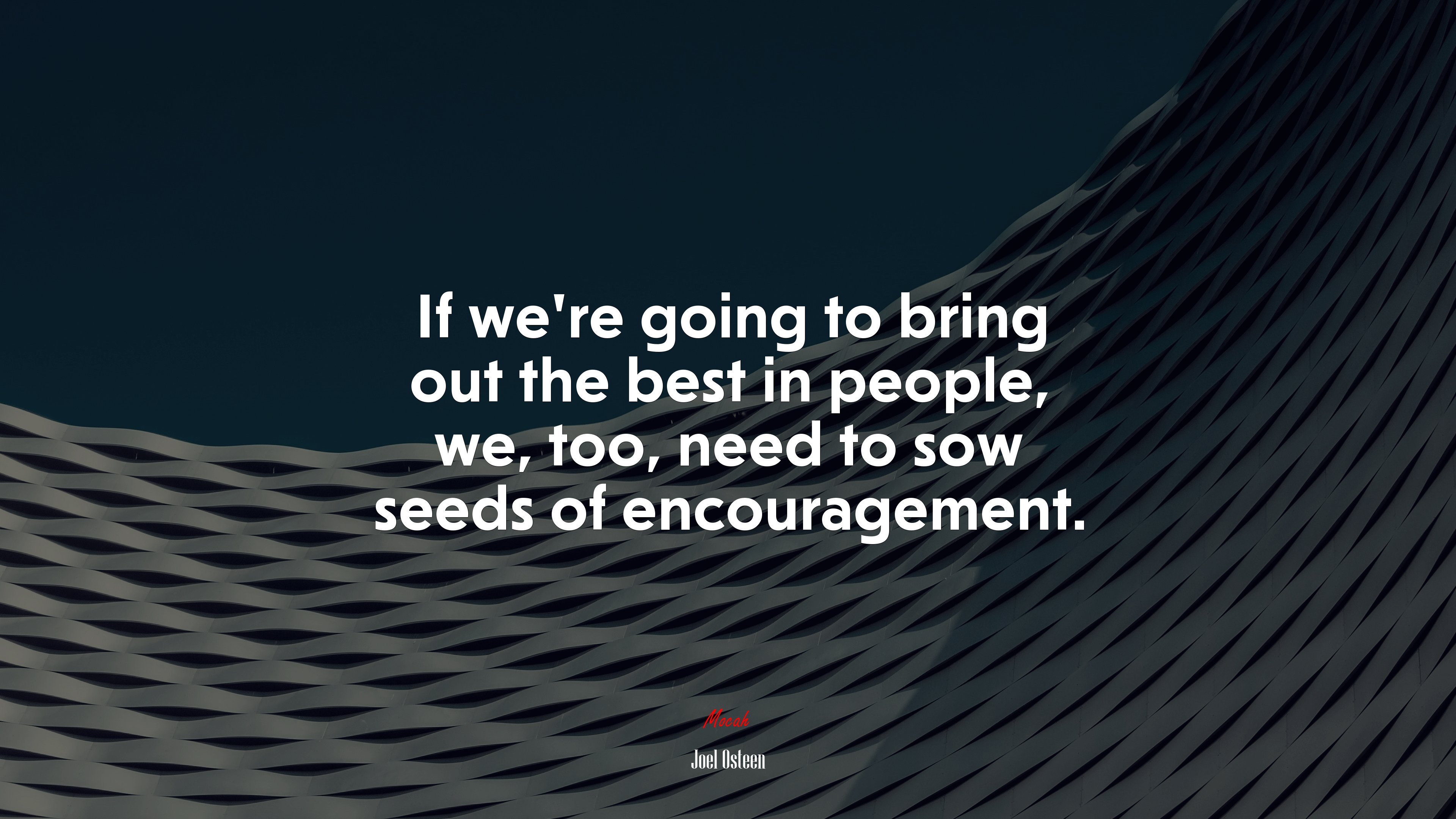 If we’re going to bring out the best in people, we, too, need to sow seeds of encouragement. | Joel Osteen quote HD Wallpaper