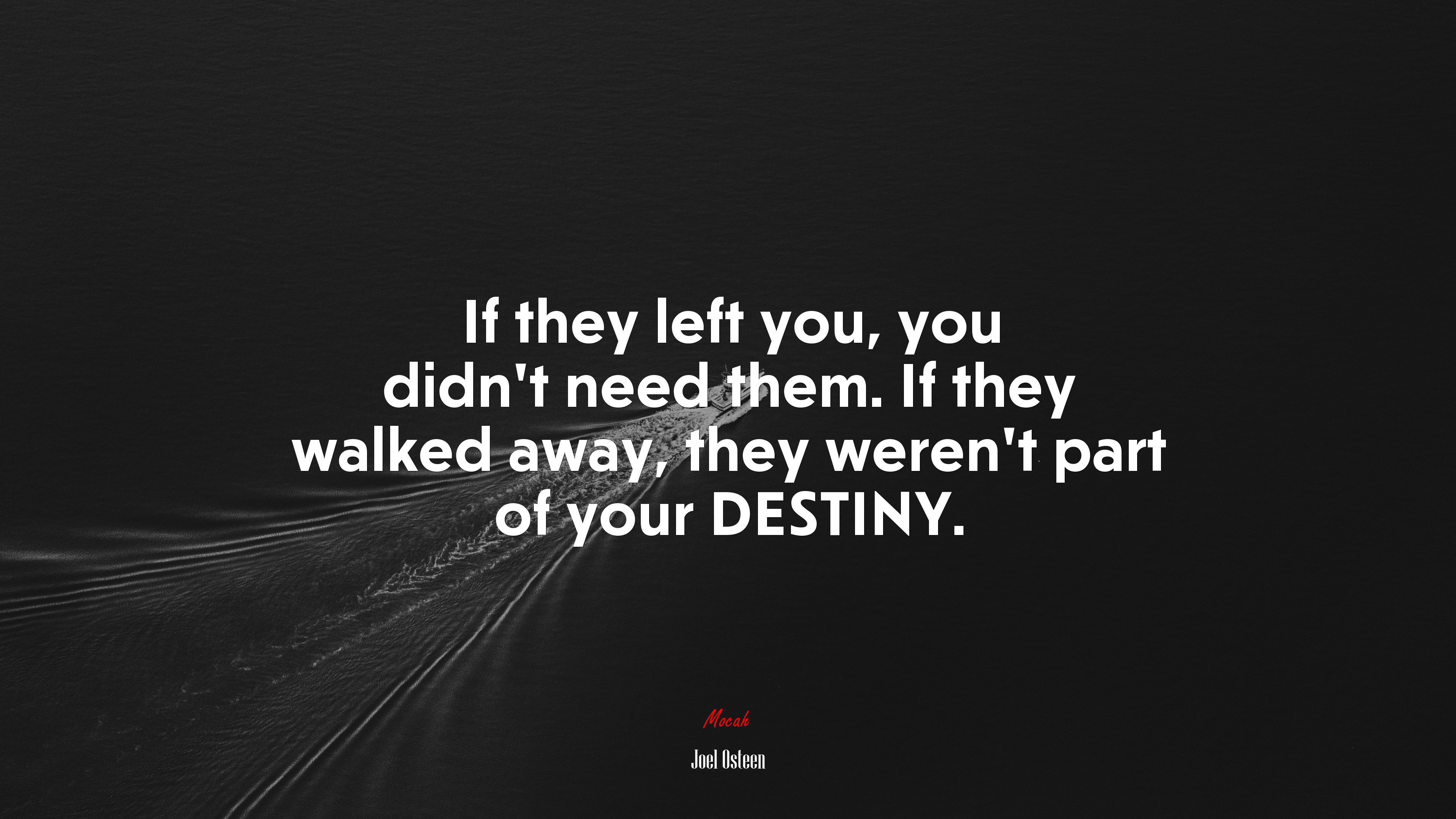 If they left you, you didn’t need them. If they walked away, they weren’t part of your DESTINY. | Joel Osteen quote HD Wallpaper