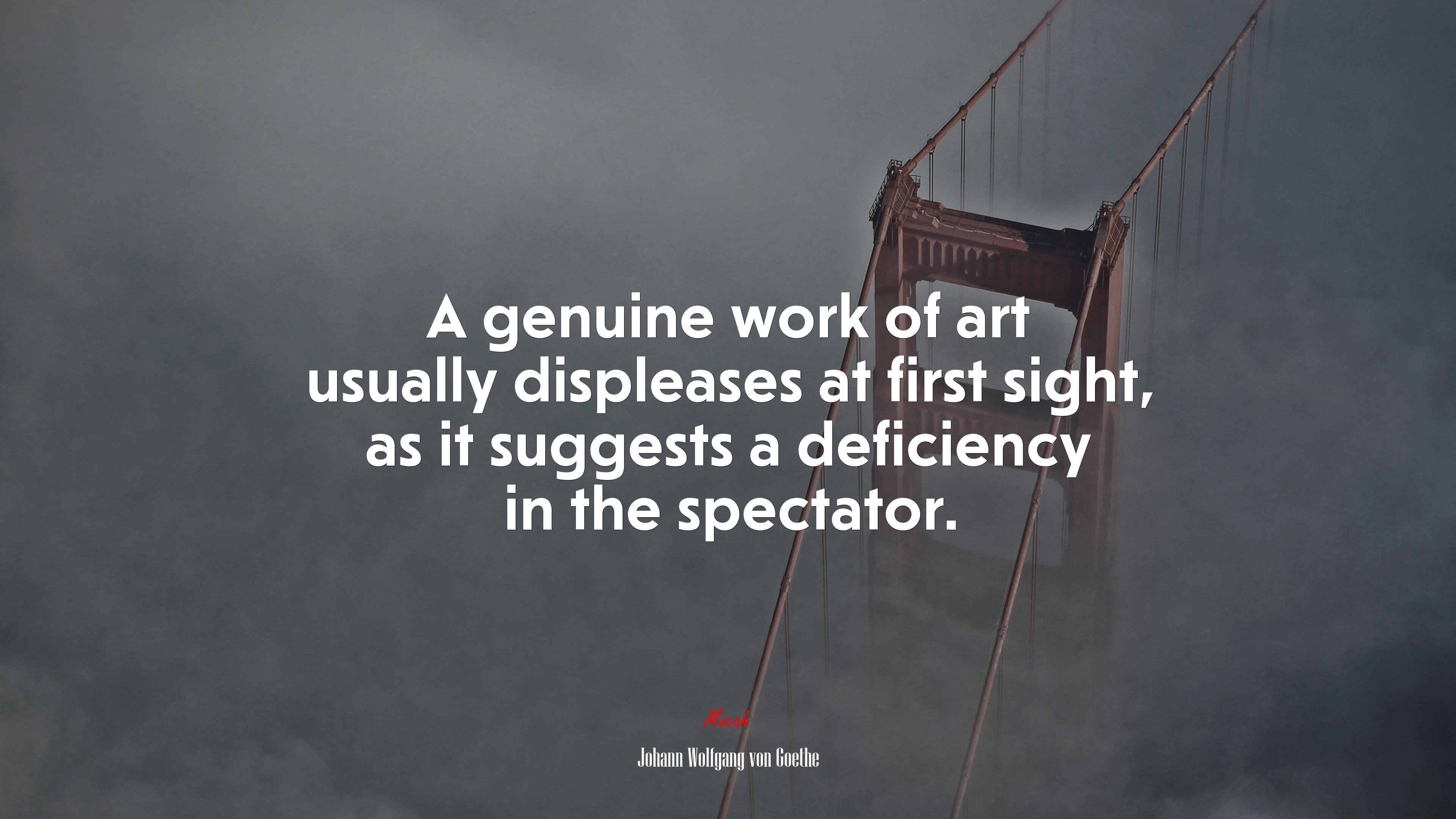 A genuine work of art usually displeases at first sight, as it suggests a deficiency in the spectator. | Johann Wolfgang von Goethe quote HD Wallpaper