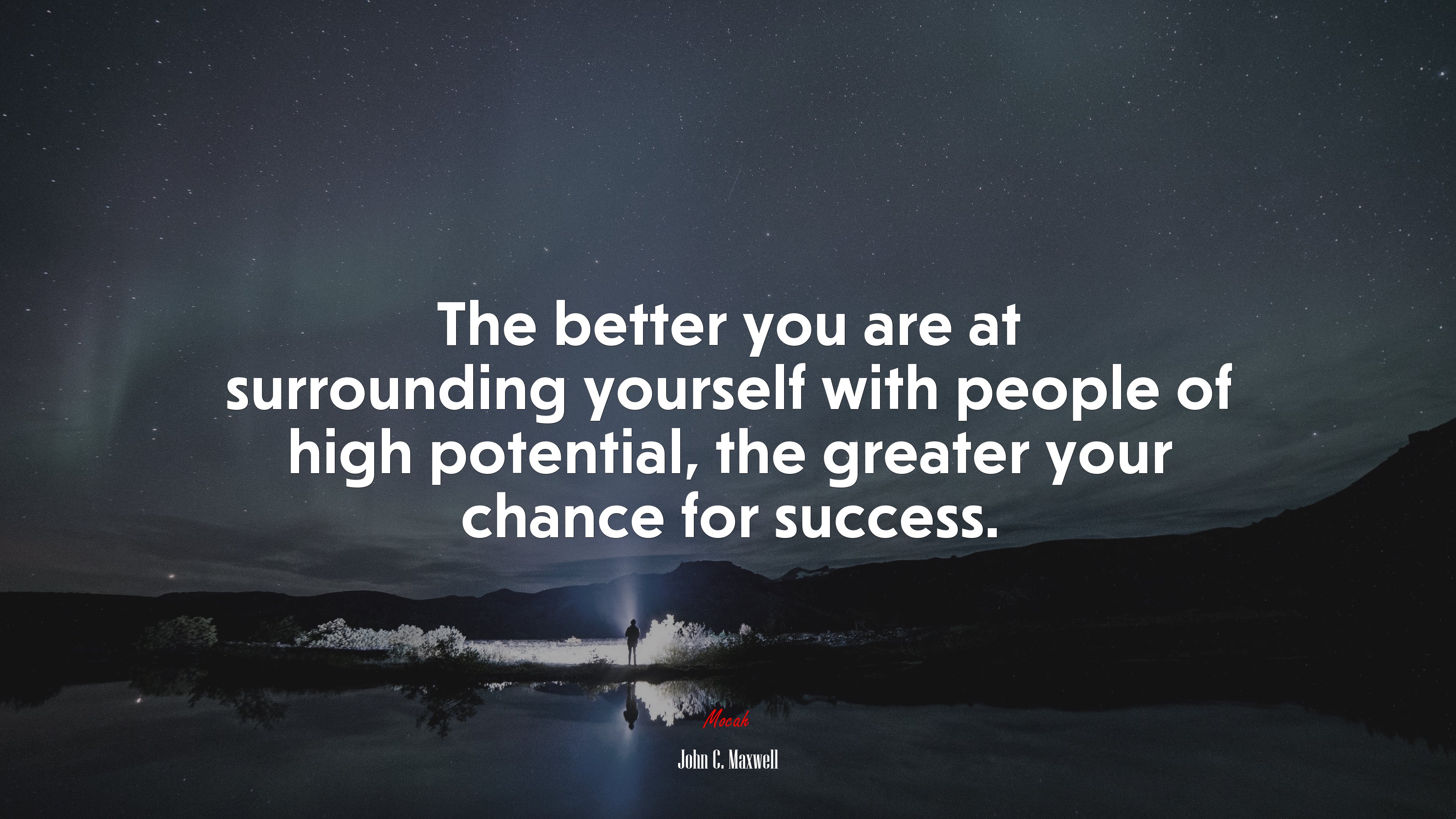 The better you are at surrounding yourself with people of high potential, the greater your chance for success. | John C. Maxwell quote HD Wallpaper
