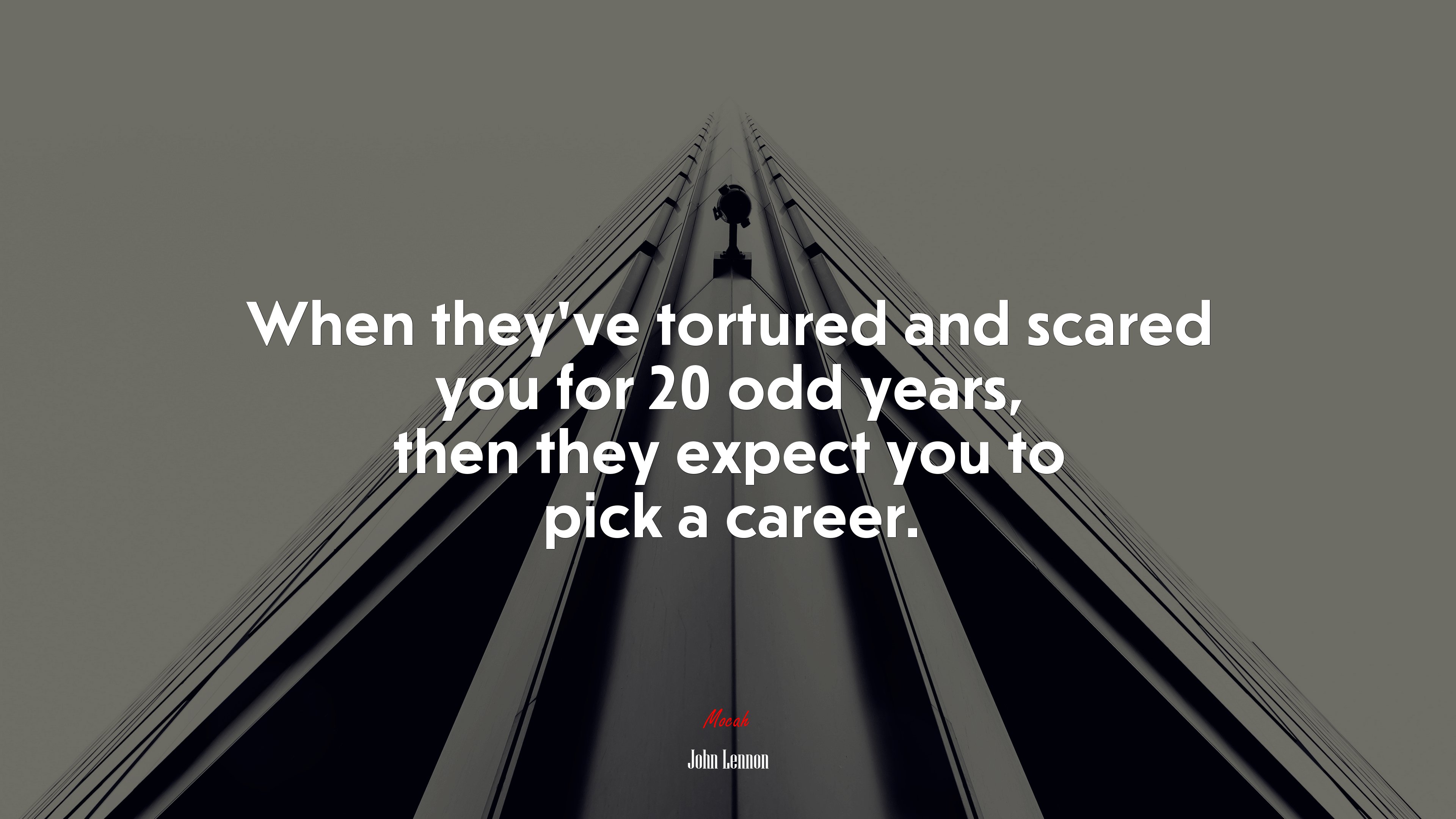 When they’ve tortured and scared you for 20 odd years, then they expect you to pick a career. | John Lennon quote HD Wallpaper
