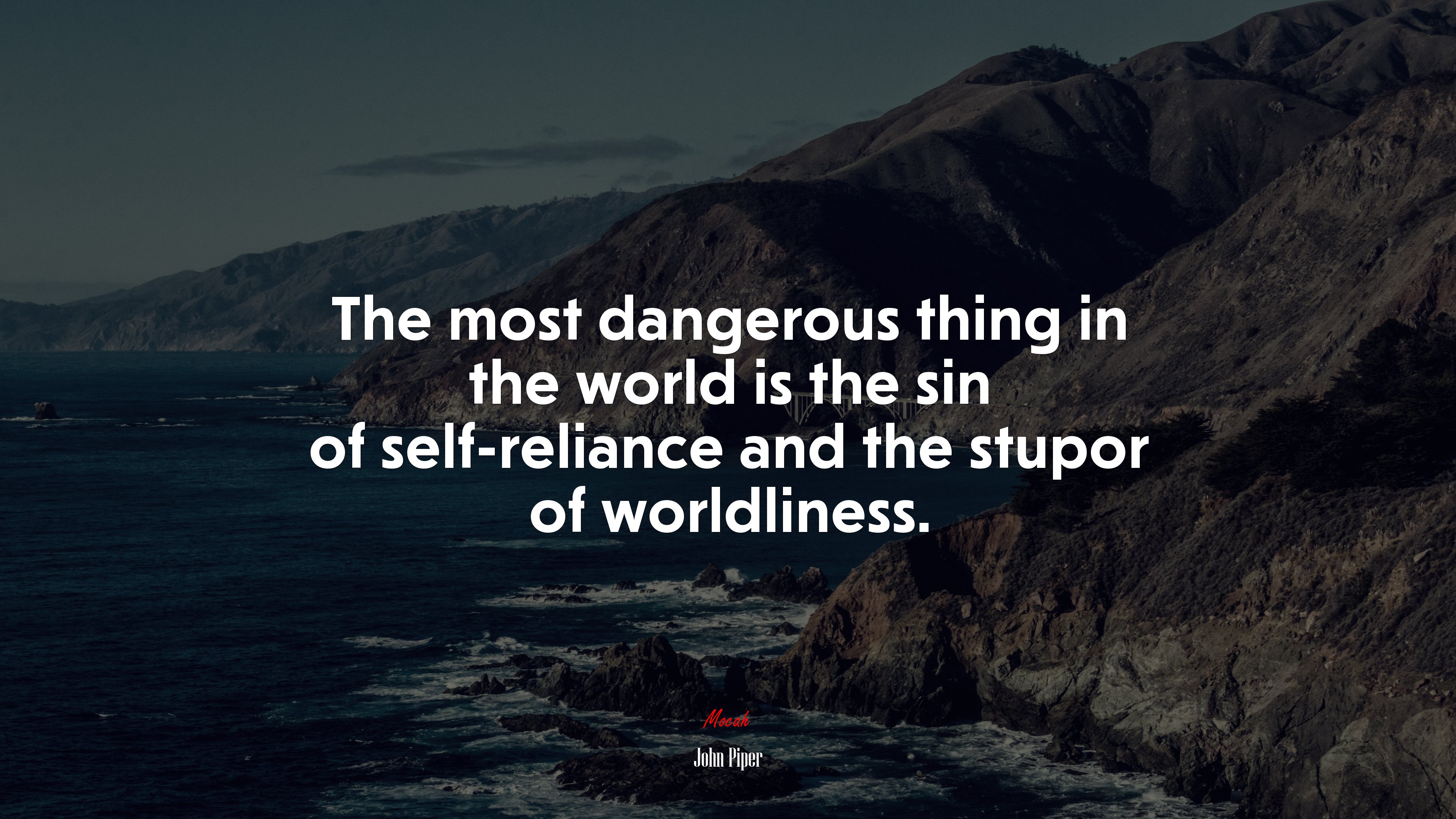 The most dangerous thing in the world is the sin of self-reliance and the stupor of worldliness. | John Piper quote HD Wallpaper