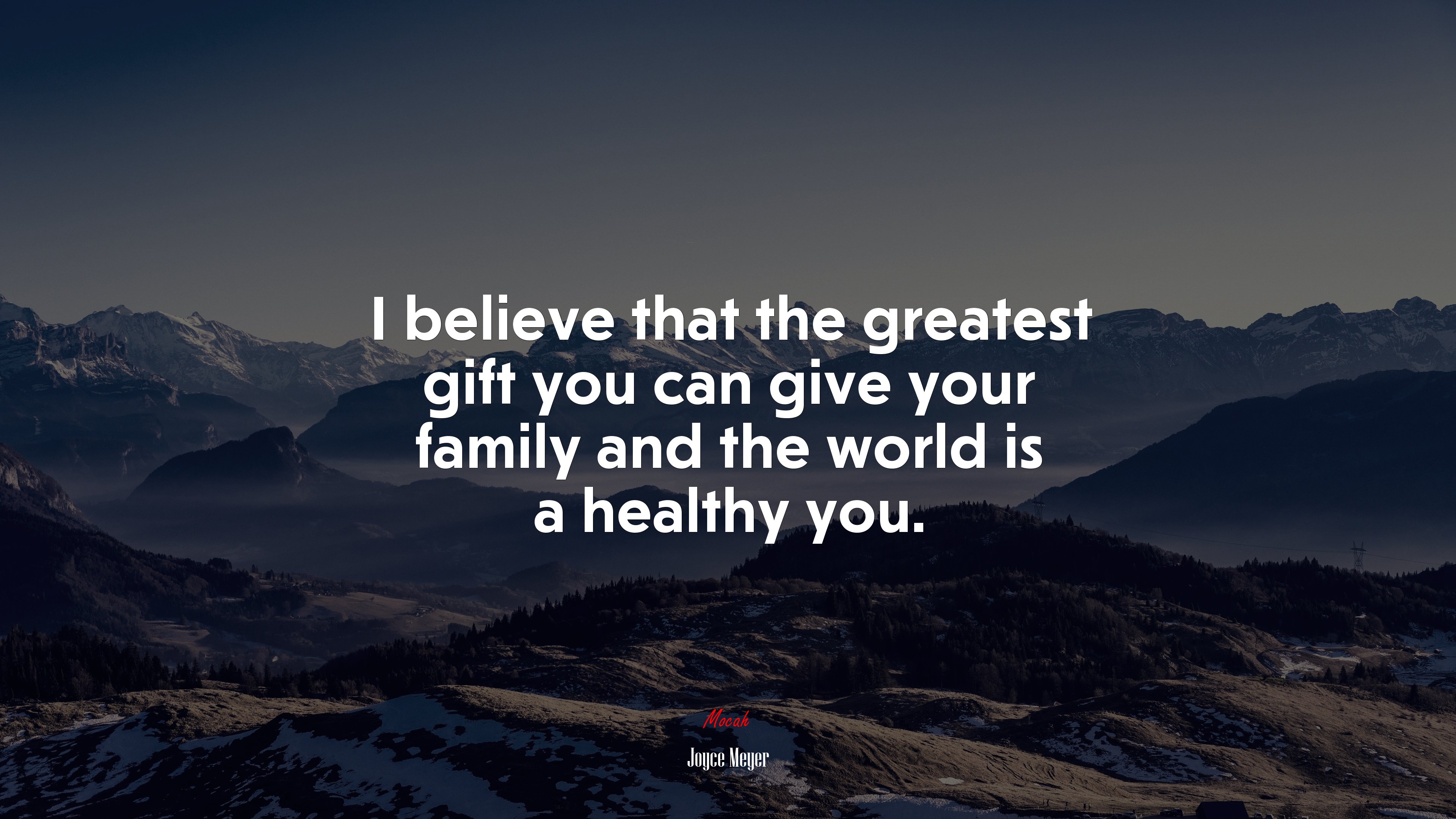 I believe that the greatest gift you can give your family and the world is a healthy you. | Joyce Meyer quote HD Wallpaper