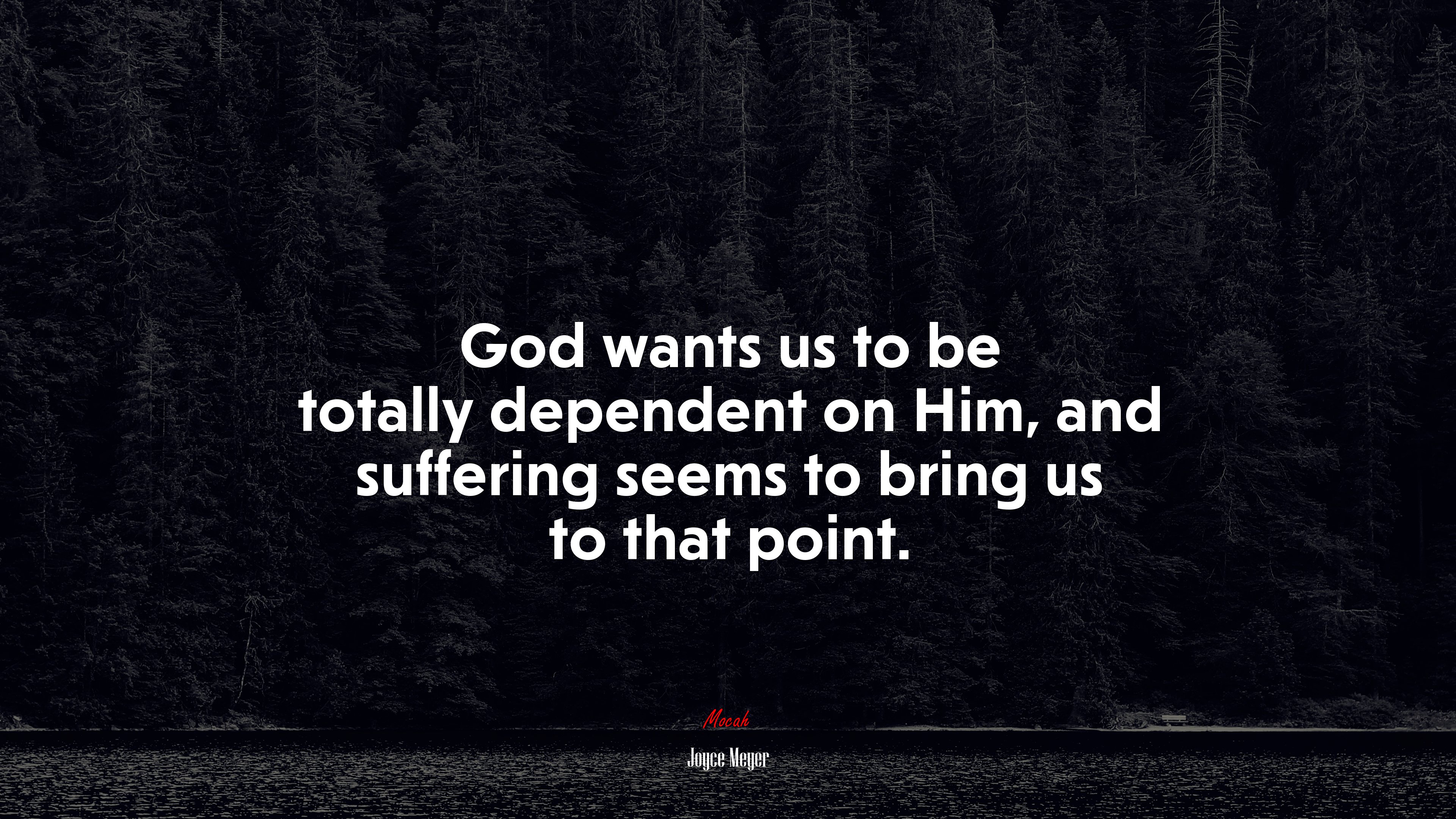 God wants us to be totally dependent on Him, and suffering seems to bring us to that point. | Joyce Meyer quote HD Wallpaper